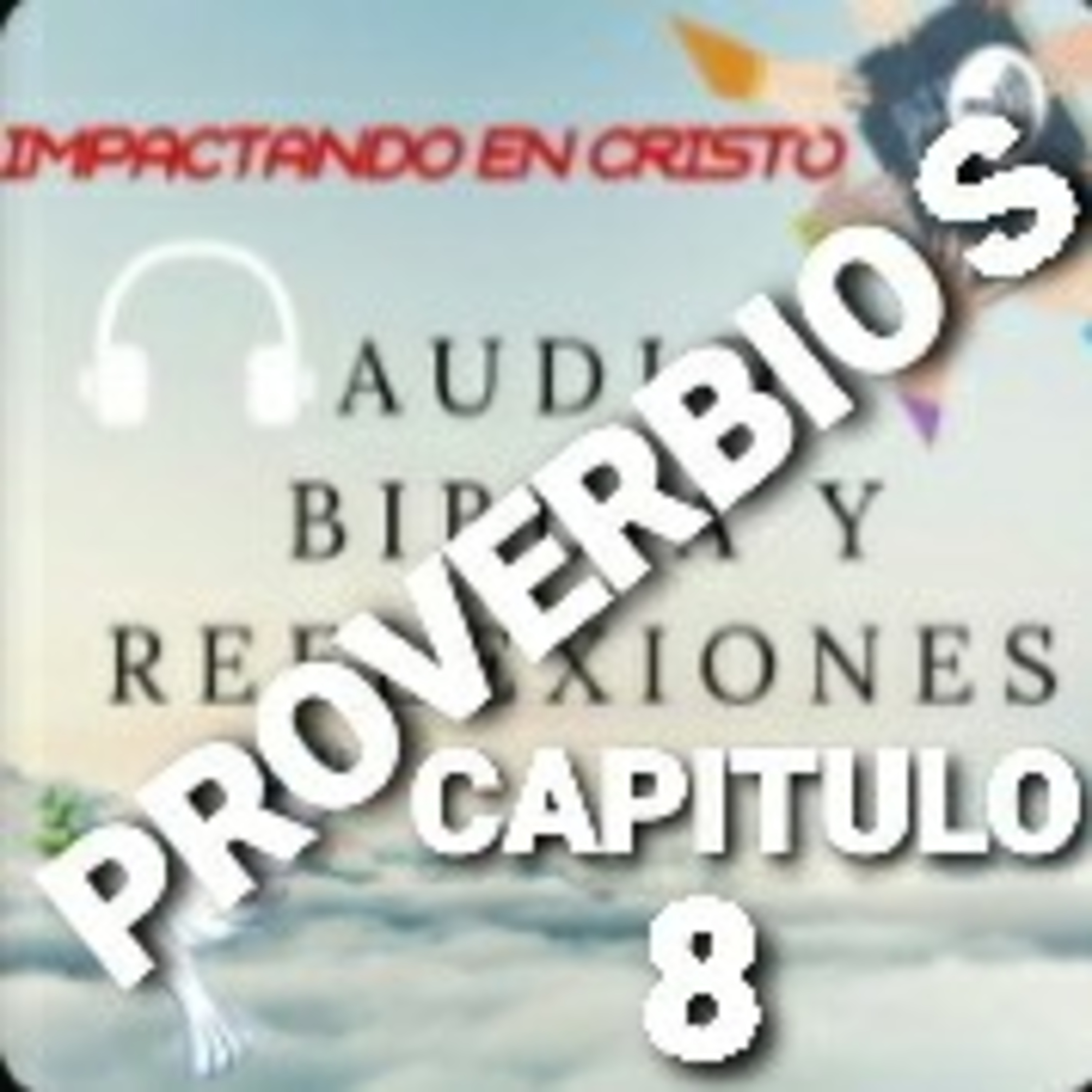PROVERBIOS Cap.8 EXCELENCIA Y ETERNIDAD DE LA SABIDURIA episode artwork