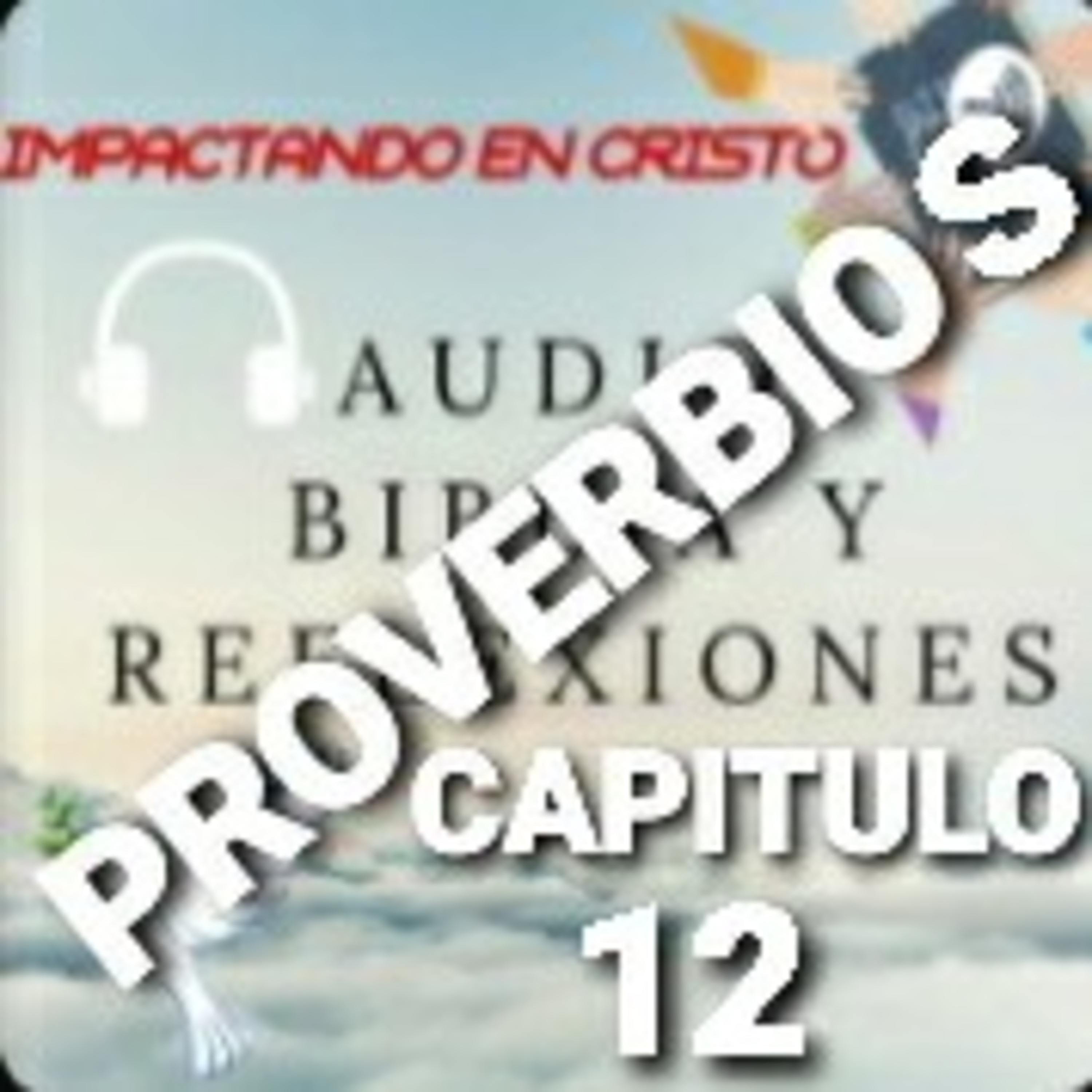 PROVERBIOS Cap.12 CONTRASTE ENTRE EL JUSTO Y LOS MALVADOS episode artwork