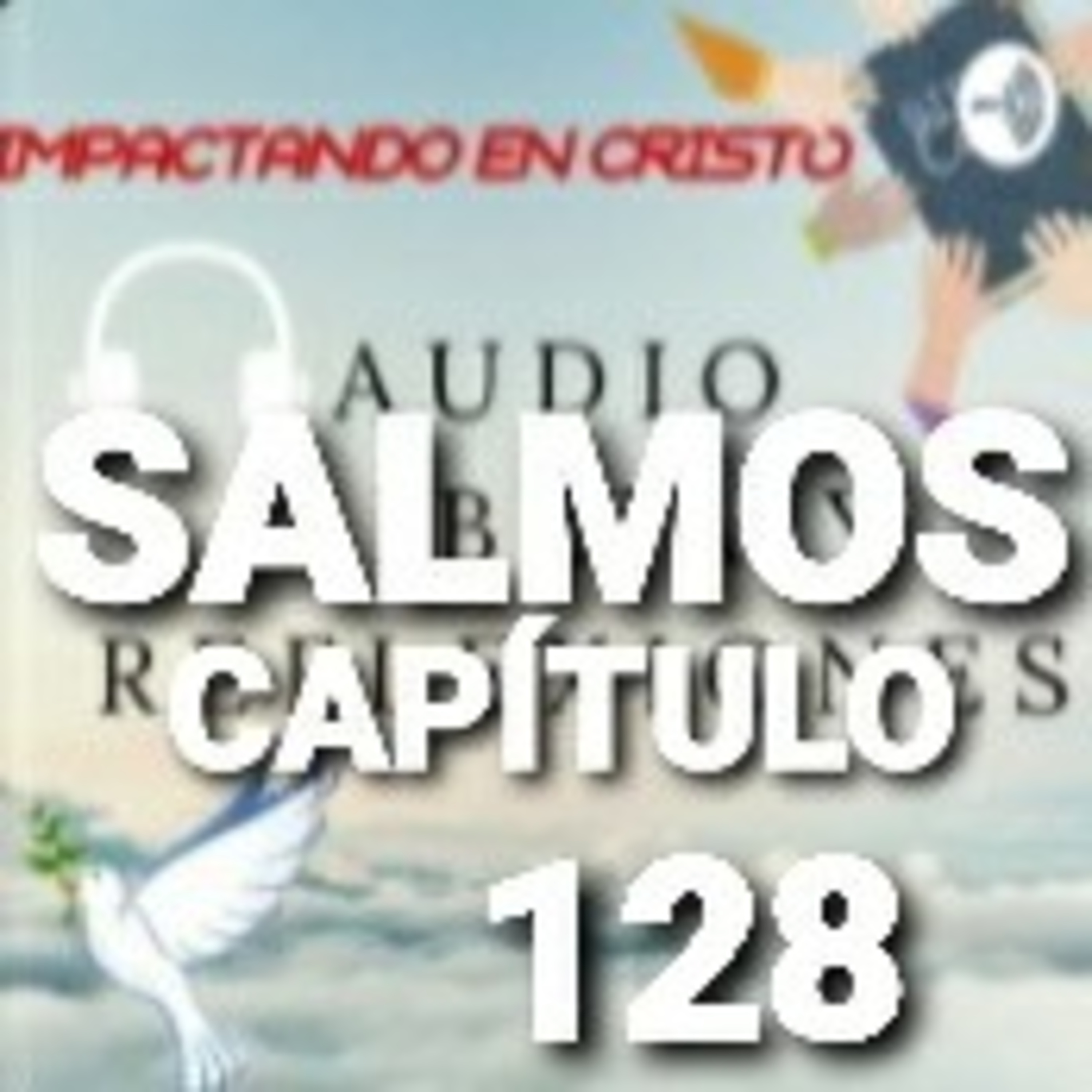 SALMOS Cap.128 La Bienaventuranza del que teme a Jehová episode artwork