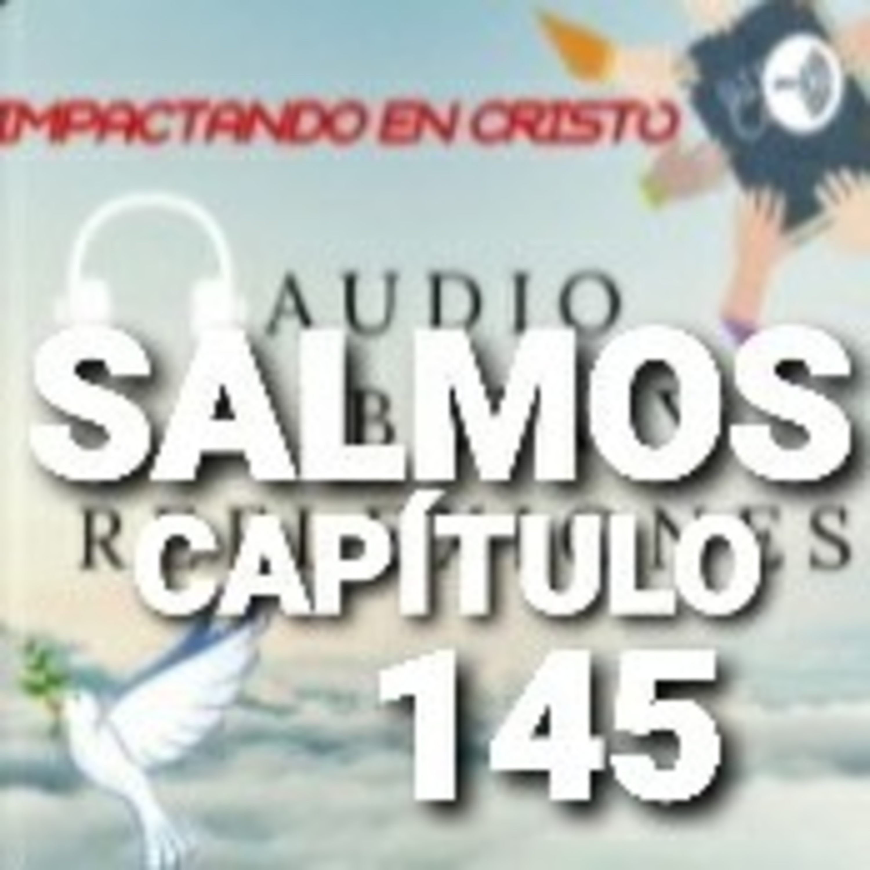 SALMOS Cap.145 Alabanza por la Bondad y el Poder de Dios (Salmo de alabanza de David) episode artwork