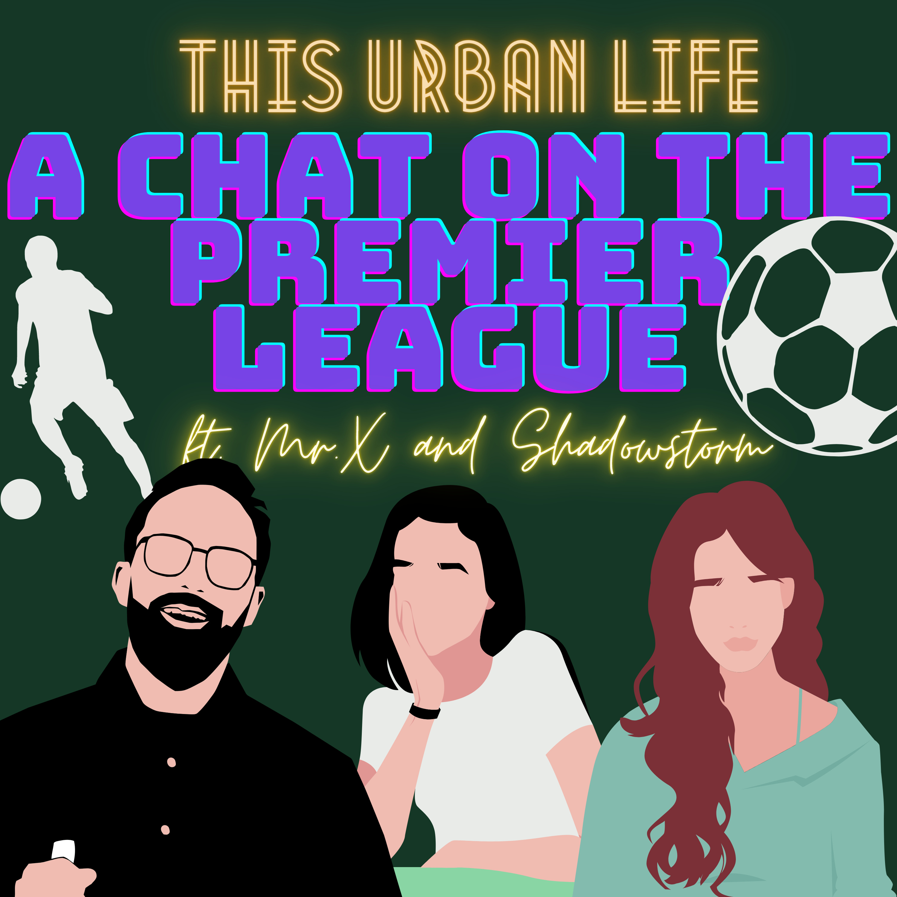 A chat on the Premier League ft. Mr. X and Shadowstorm