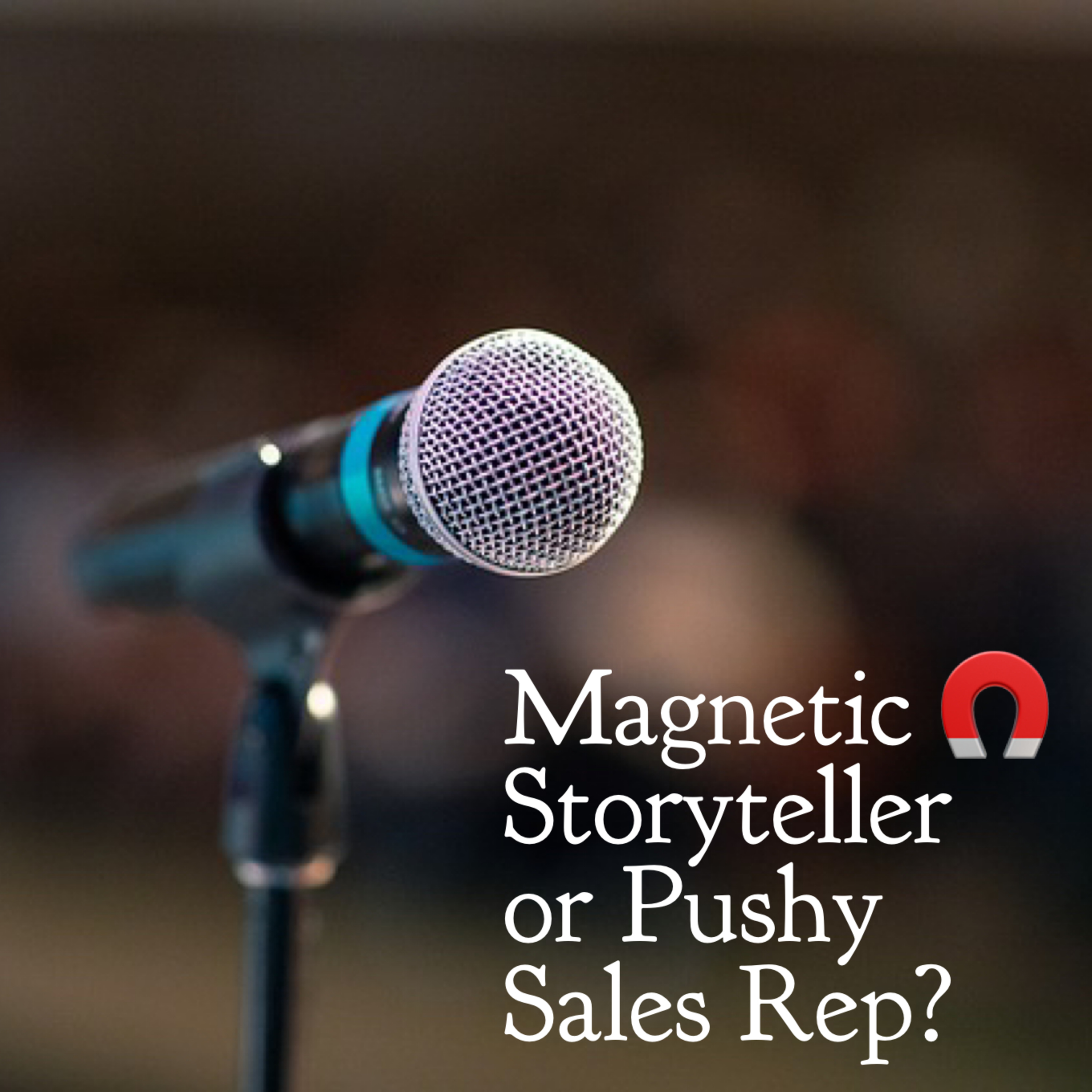 Episode 79: Magnetic Storyteller Or Pushy Sales Rep?