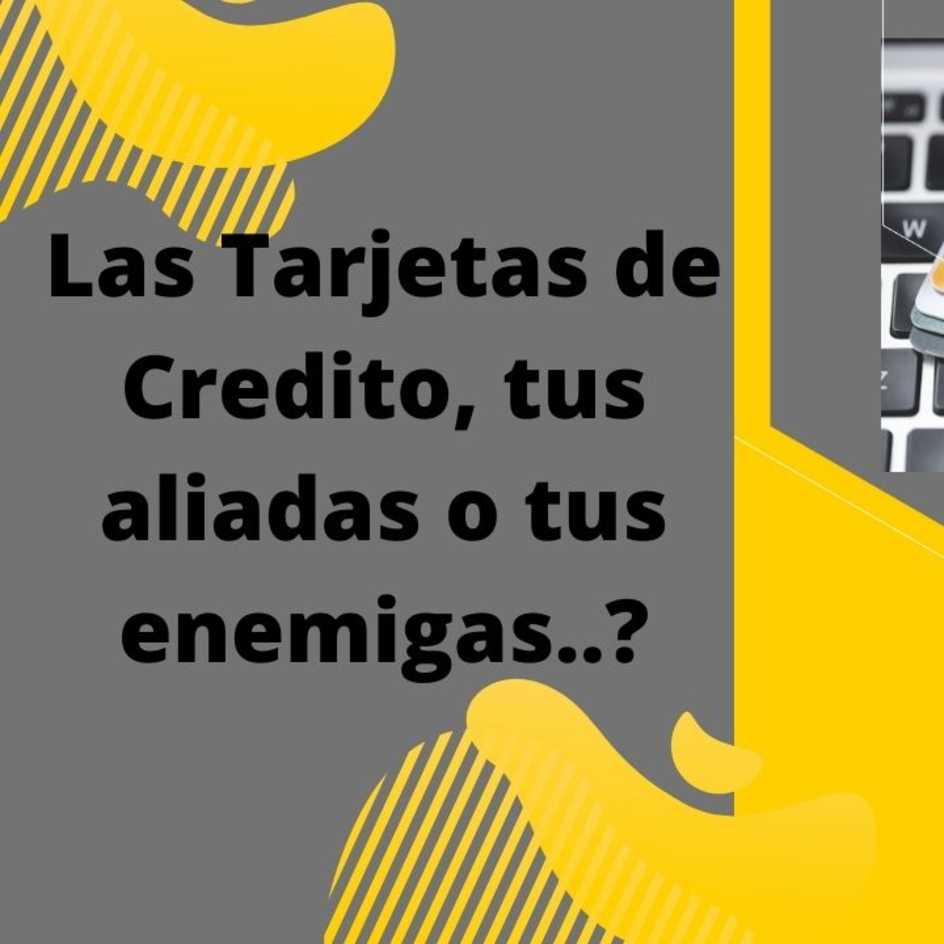 278.- Las Tarjetas de Crédito, tus aliadas o tus enemigas? episode artwork