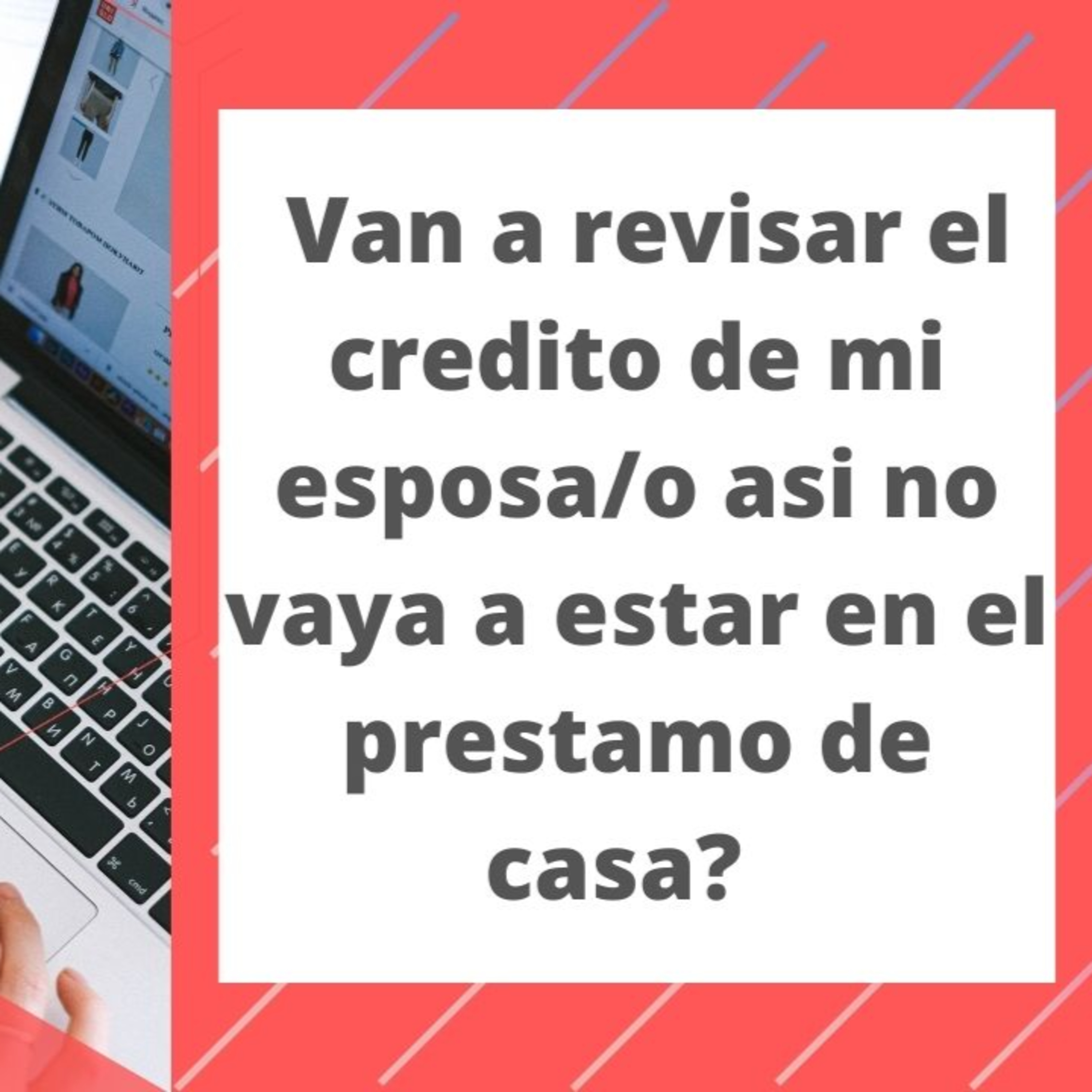 301.- Van a revisar el crédito de mi esposa o así no vaya a estar en el préstamo de casa episode artwork