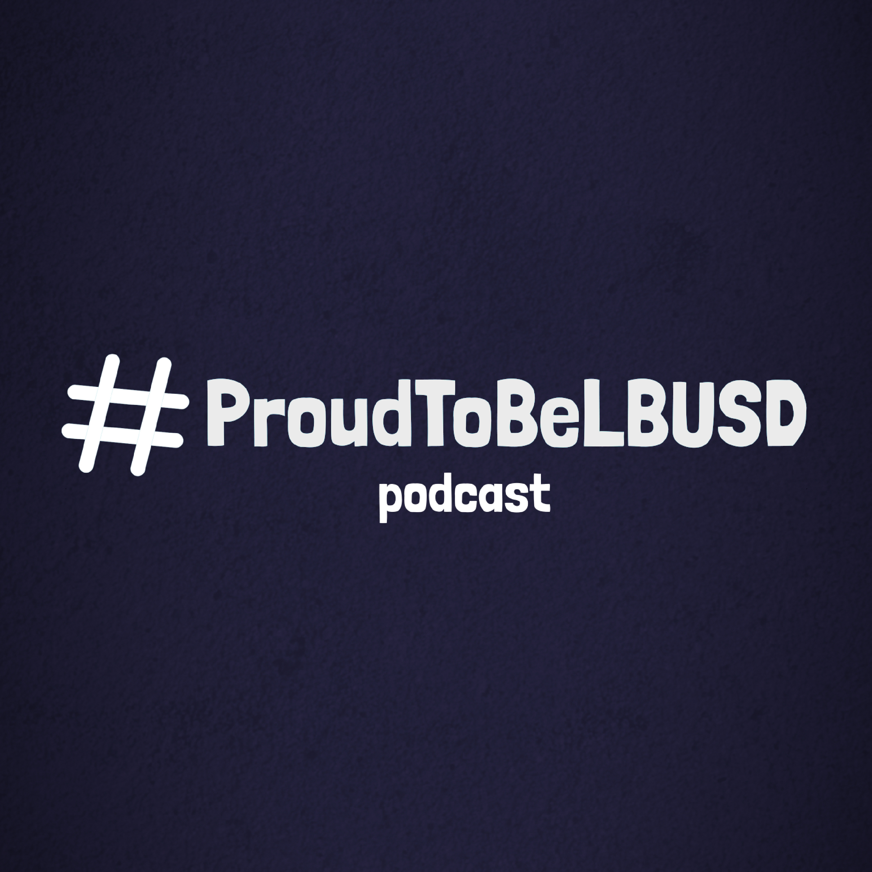 The #ProudToBeLBUSD Podcast