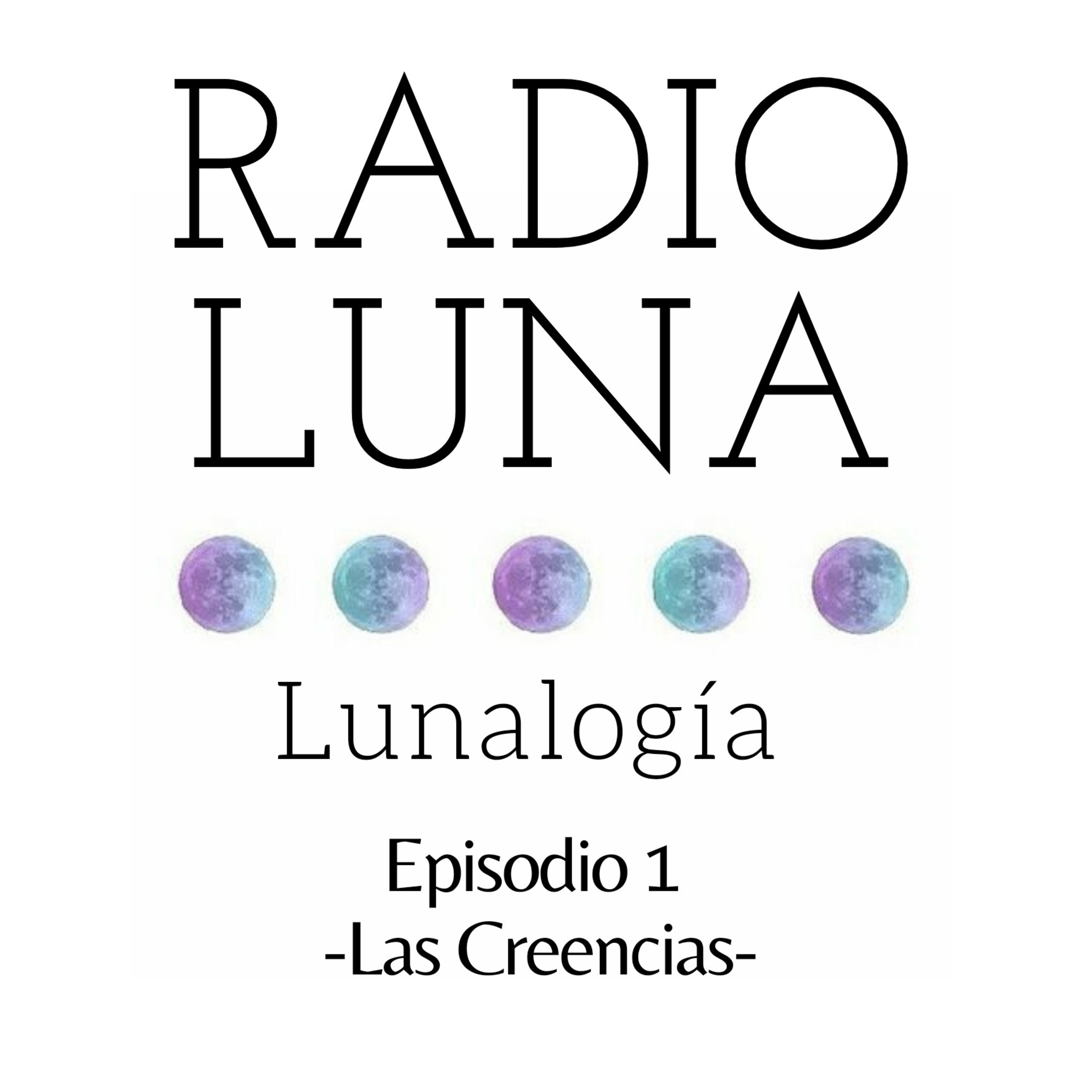 Lunalogía 001 - Las Creencias