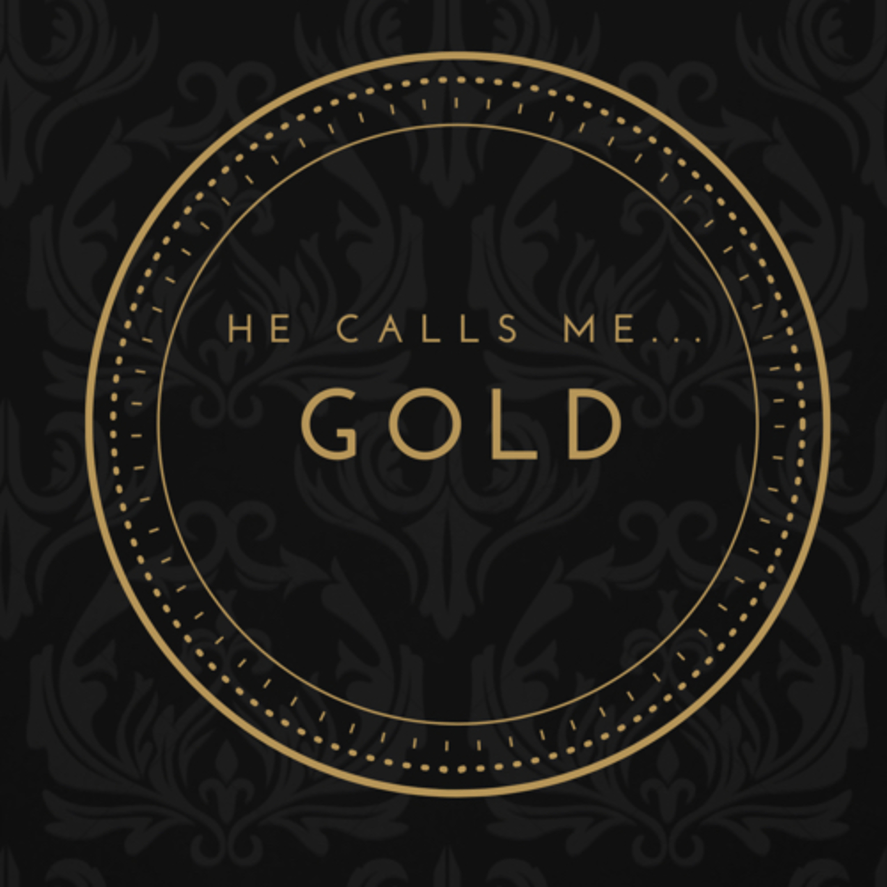He calls me... Gold