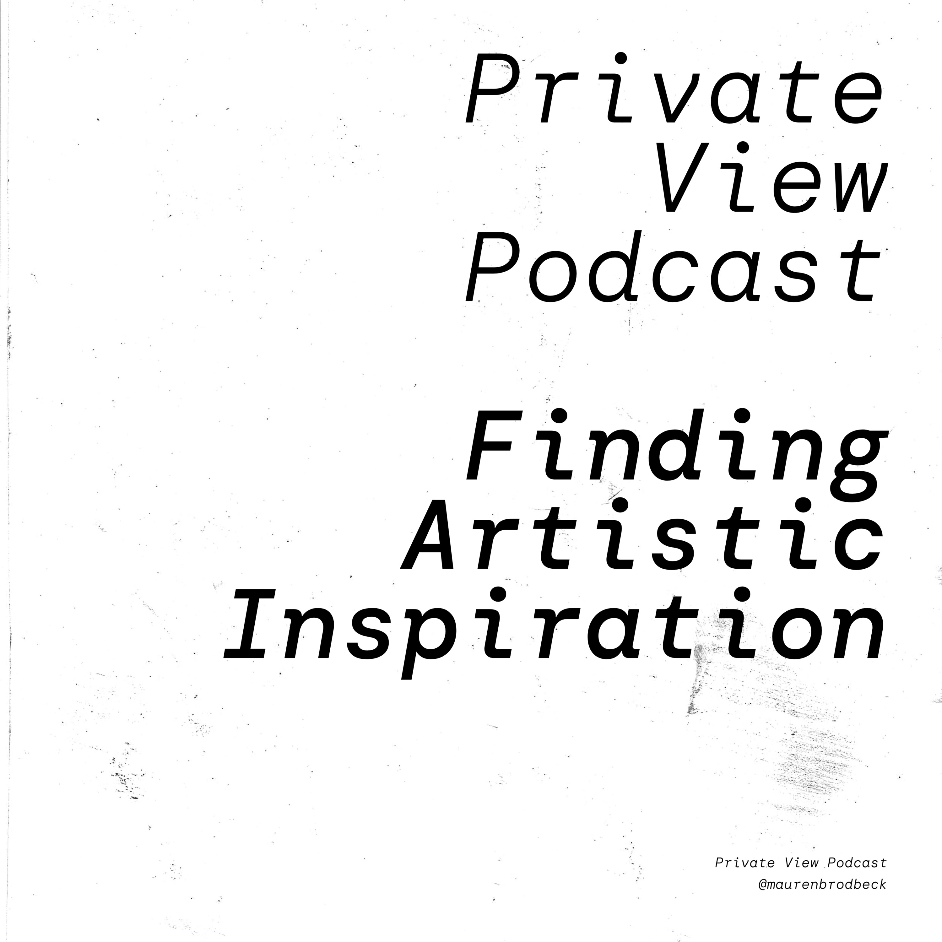 Private View Podcast by artist Mauren Brodbeck, on getting real about being a woman in the arts