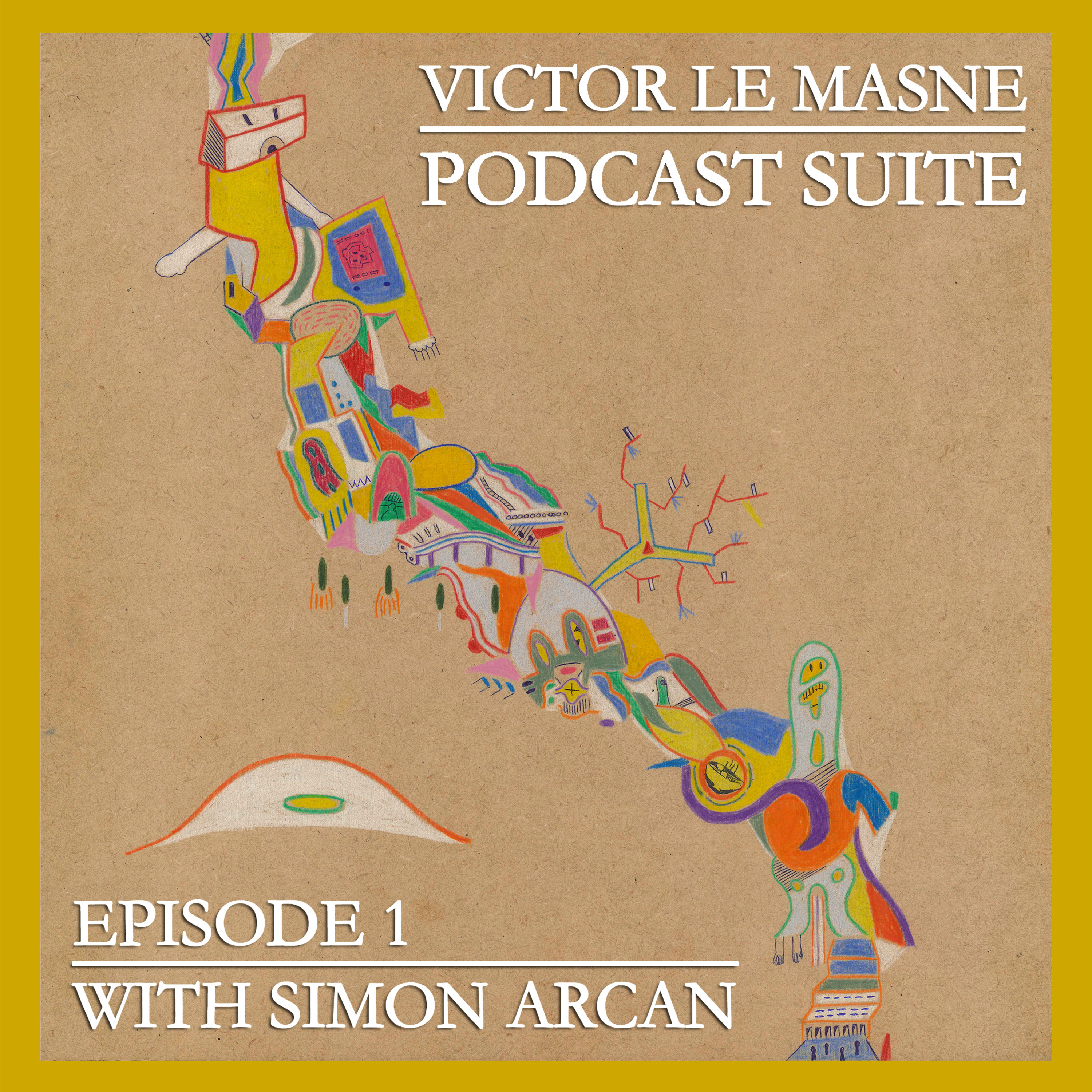 VICTOR LE MASNE - PODCAST SUITE - EPISODE #1: SIMON ARCAN