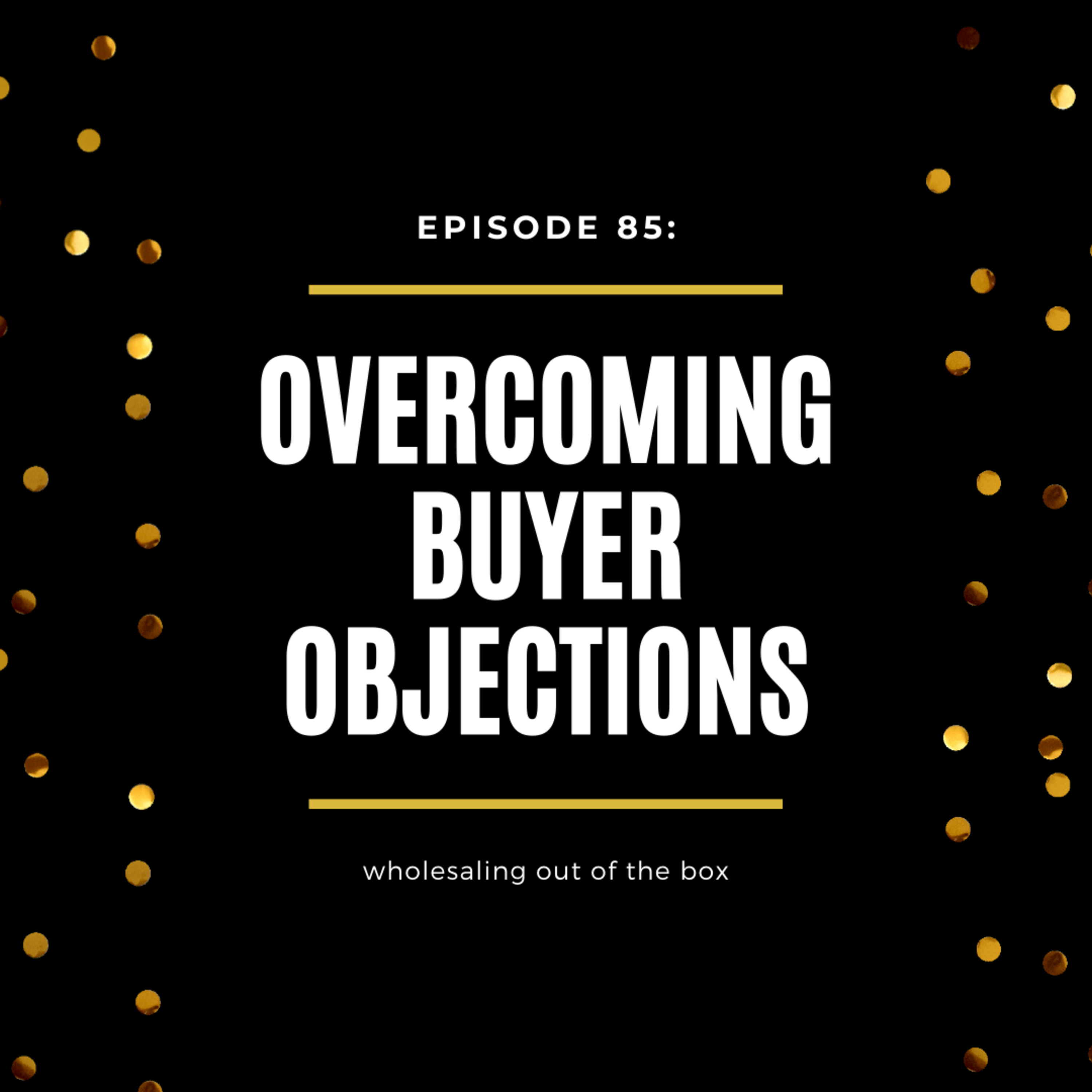 Episode 85: Overcoming Buyer Objections - Lunch Time Live!