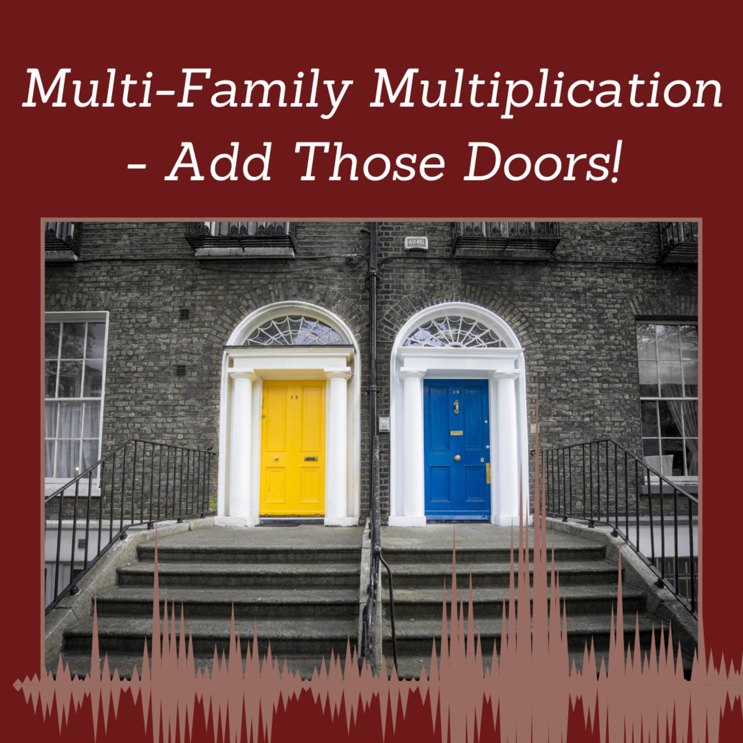 Episode 126: Multi-Family Multiplication - Add Those Doors! episode artwork