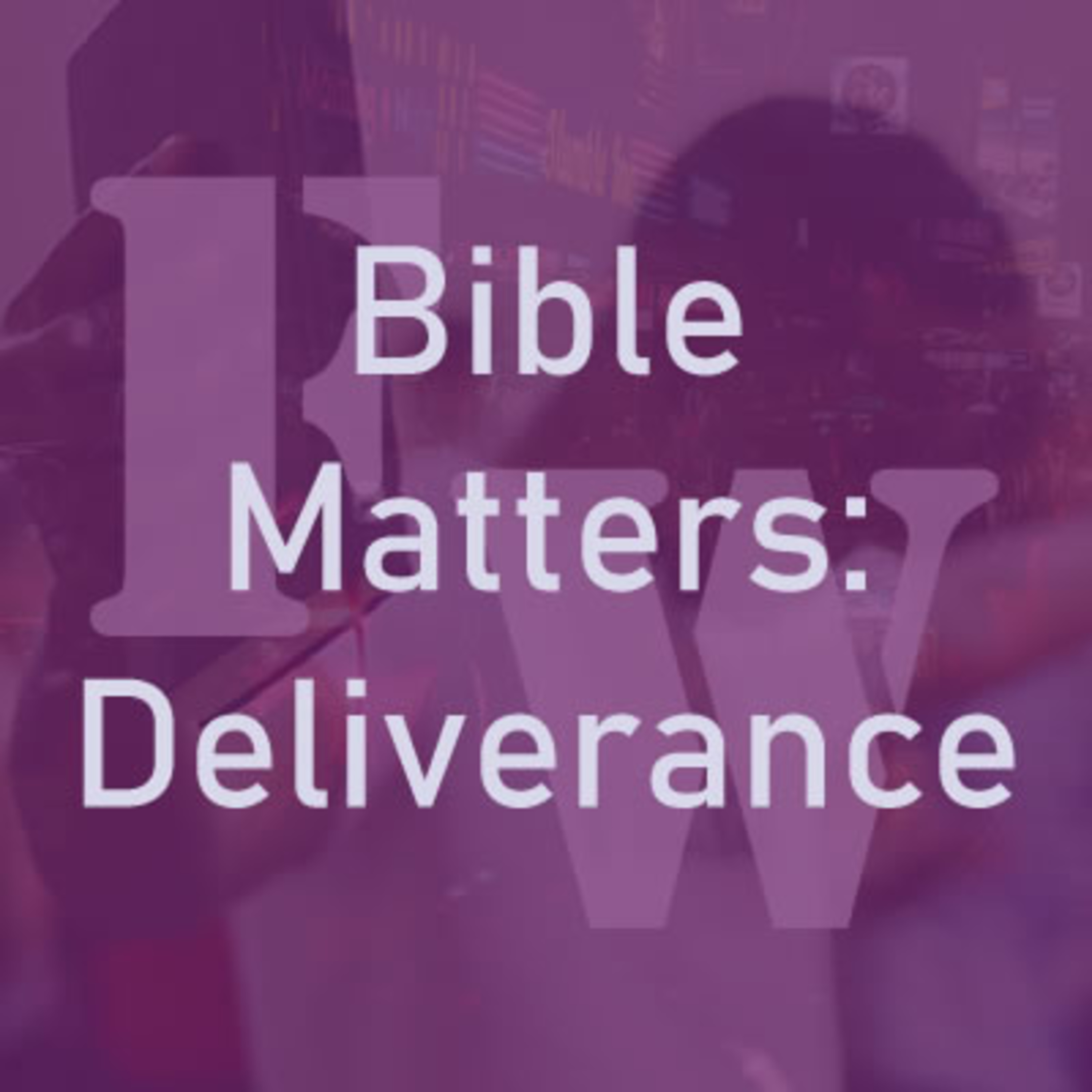 Bible Matters: Deliverance Part II episode artwork