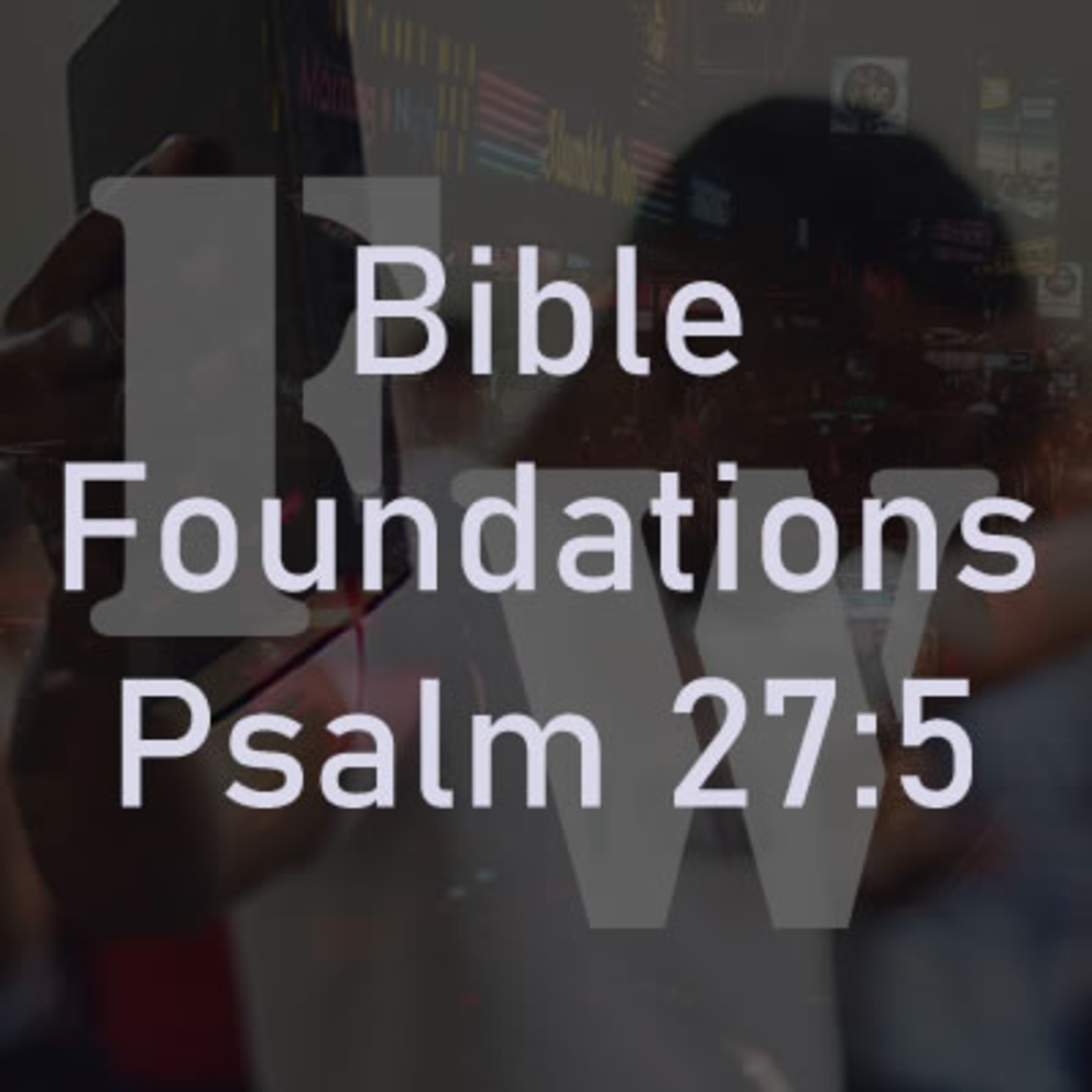 God's Response to Our Trouble Part II - Psalm 27:5 episode artwork