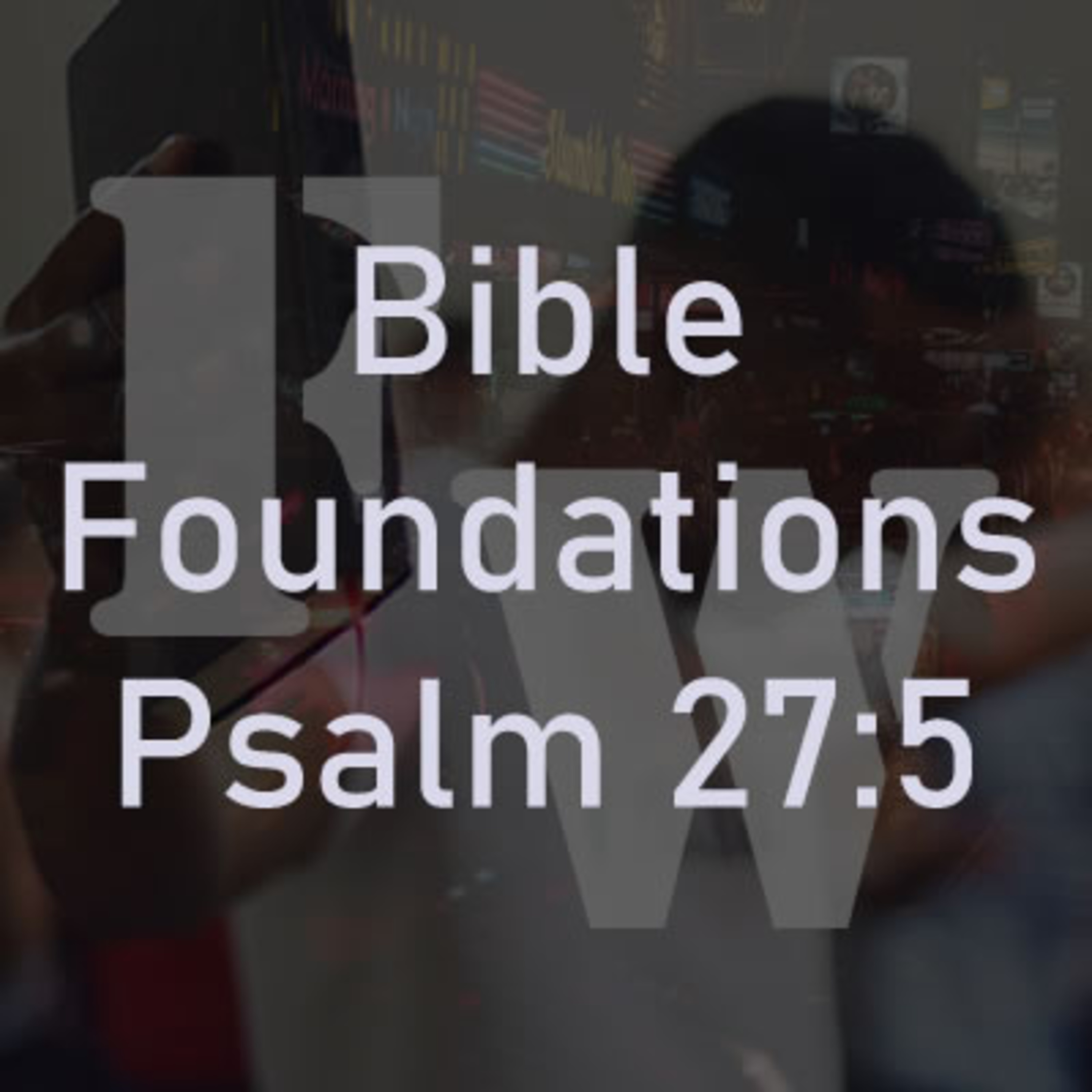 God's Response to Our Trouble Part III - Psalm 27:5 episode artwork