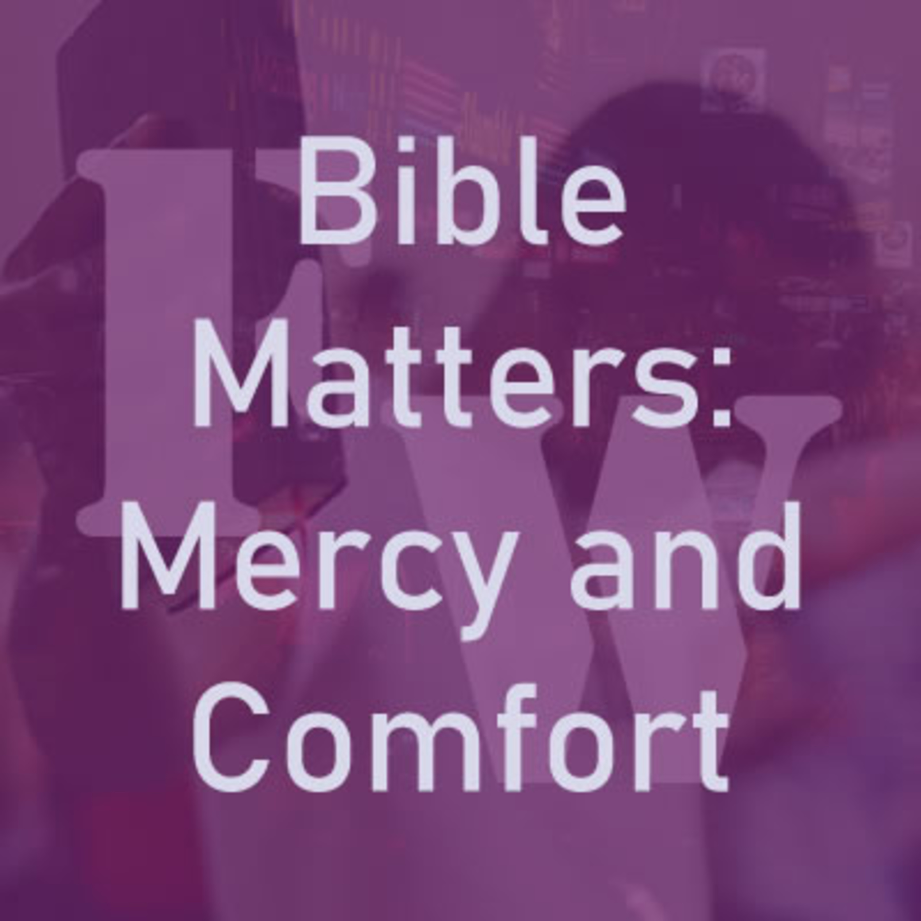 Bible Matters: What About the Mercy and Comfort God Gave You? episode artwork