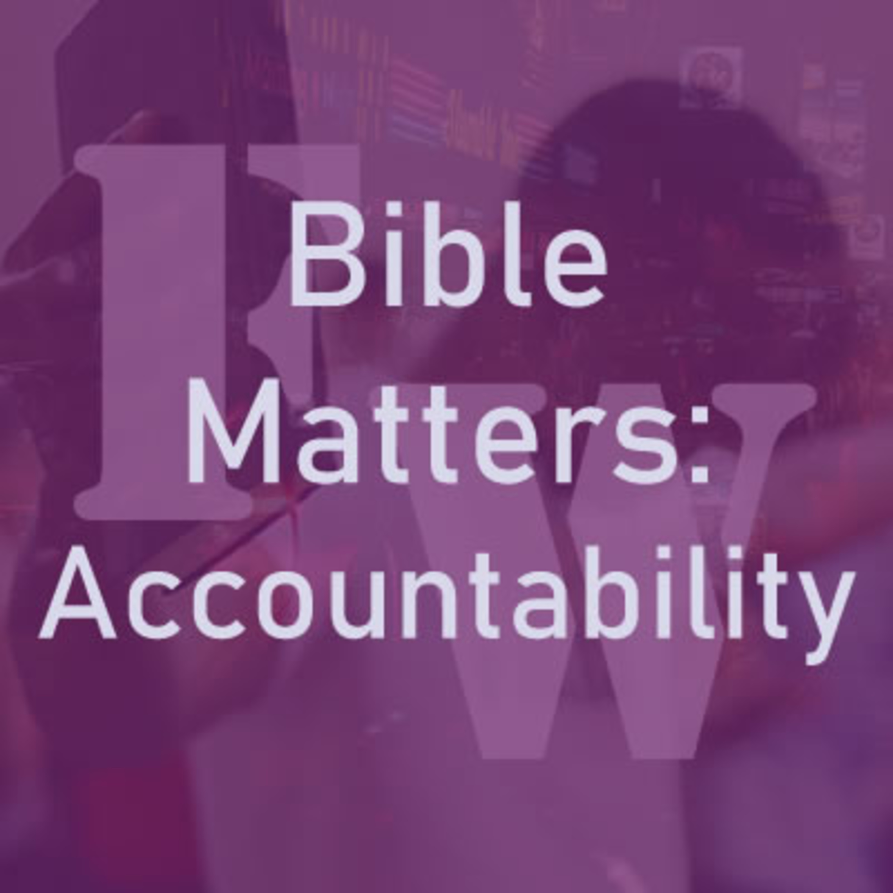 Bible Matters: Accountability Part III episode artwork