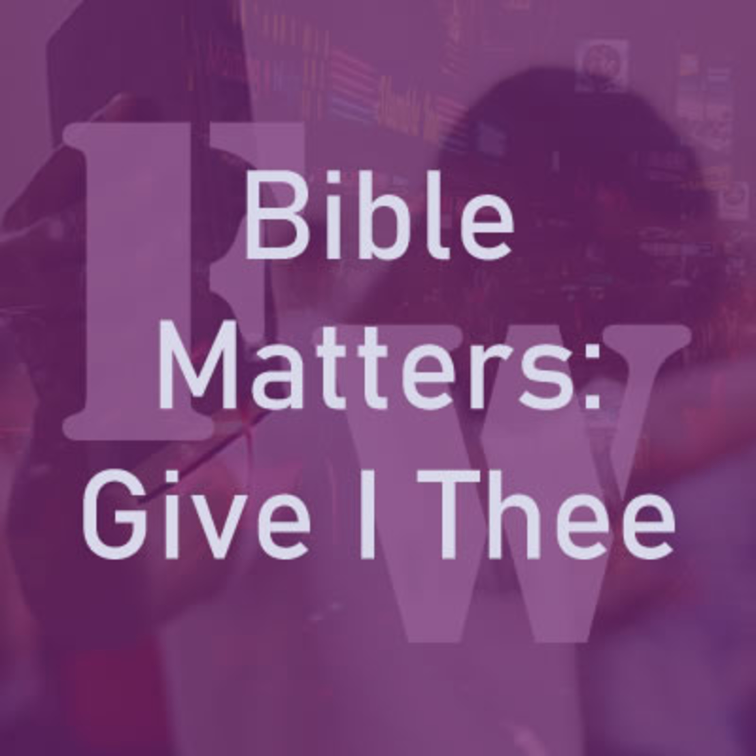 Bible Matters: Giving the Things We Need the Most episode artwork