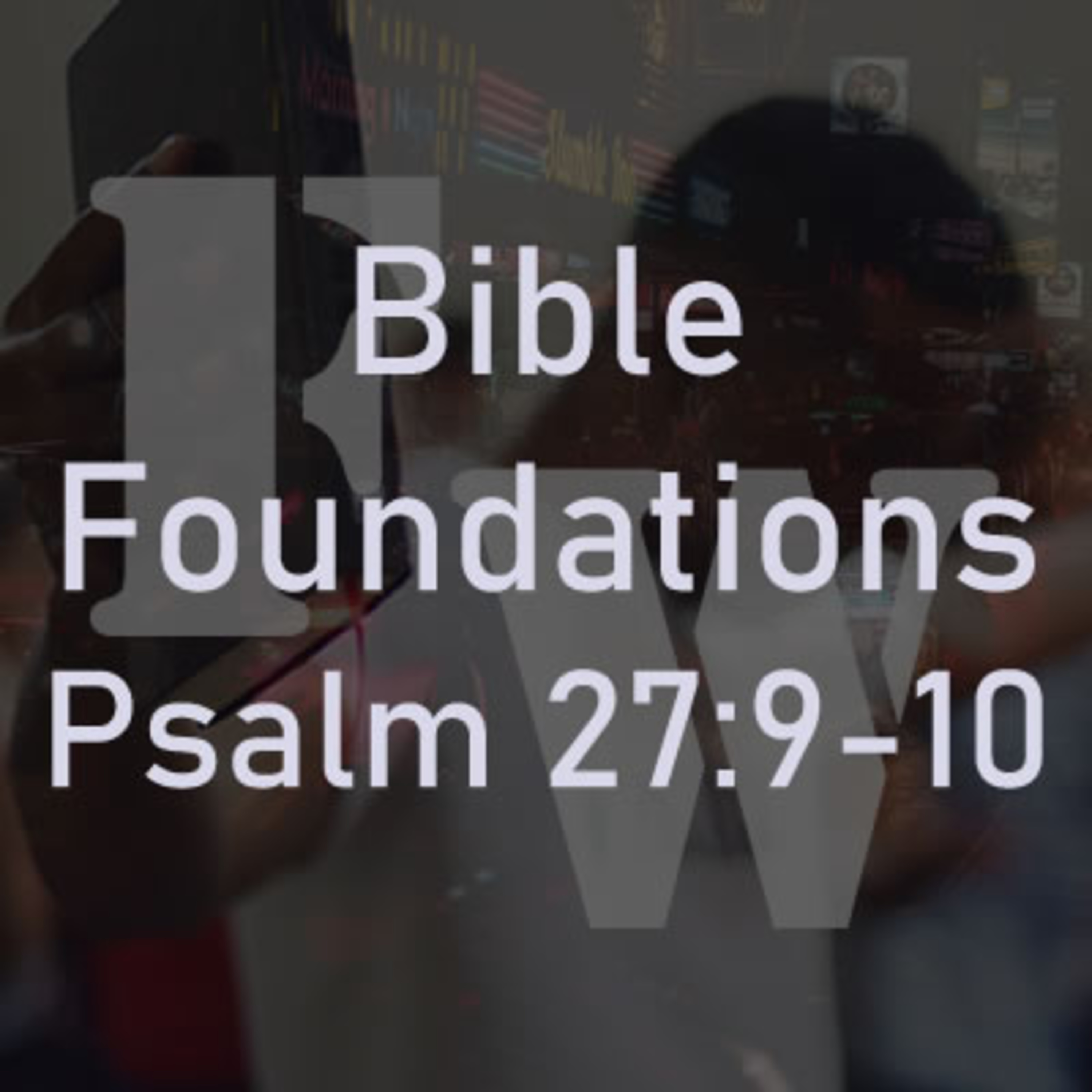 Finding God Part I - Psalm 27:9-10 episode artwork