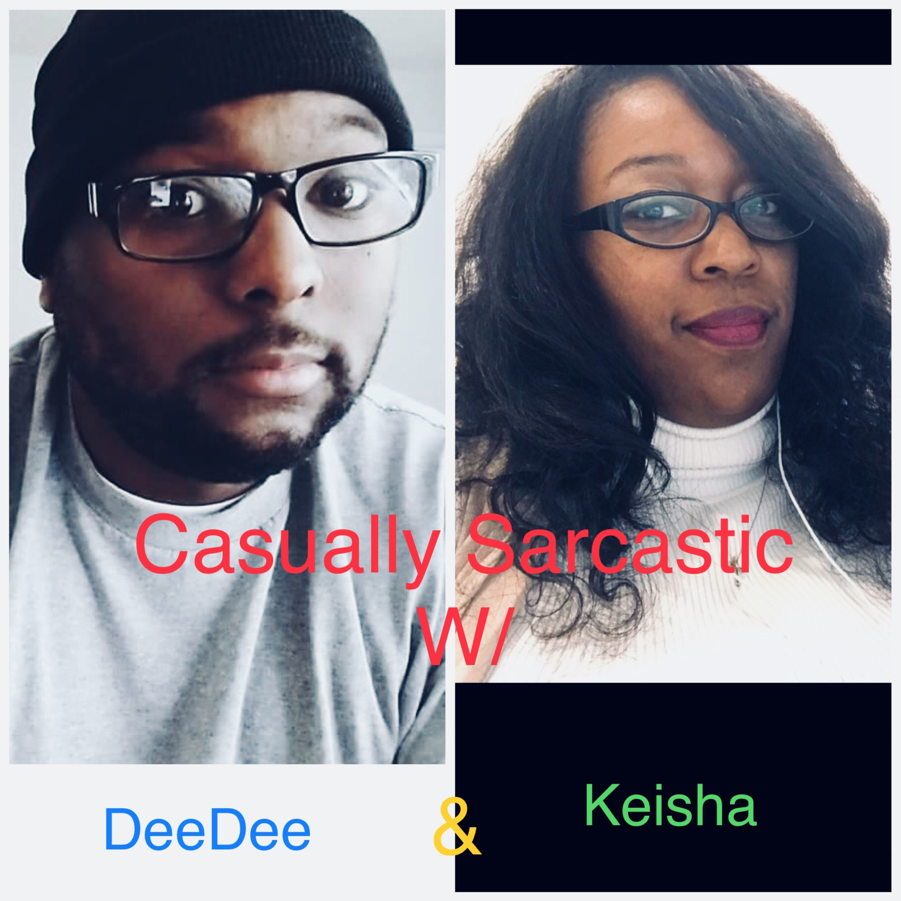 Casually Sarcastic w/ Keisha & DeeDee #75: I'm About To Hope On