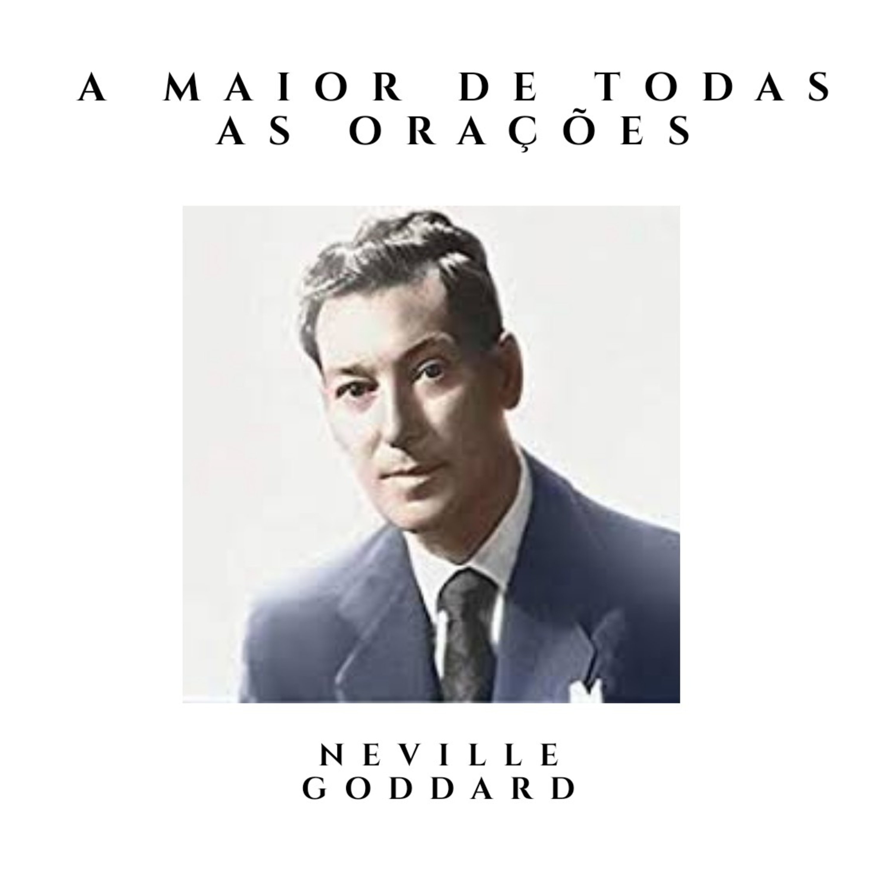A MAIOR DE TODAS AS ORAÇÕES - DO LIVRO DE NEVILLE GODDARD episode artwork
