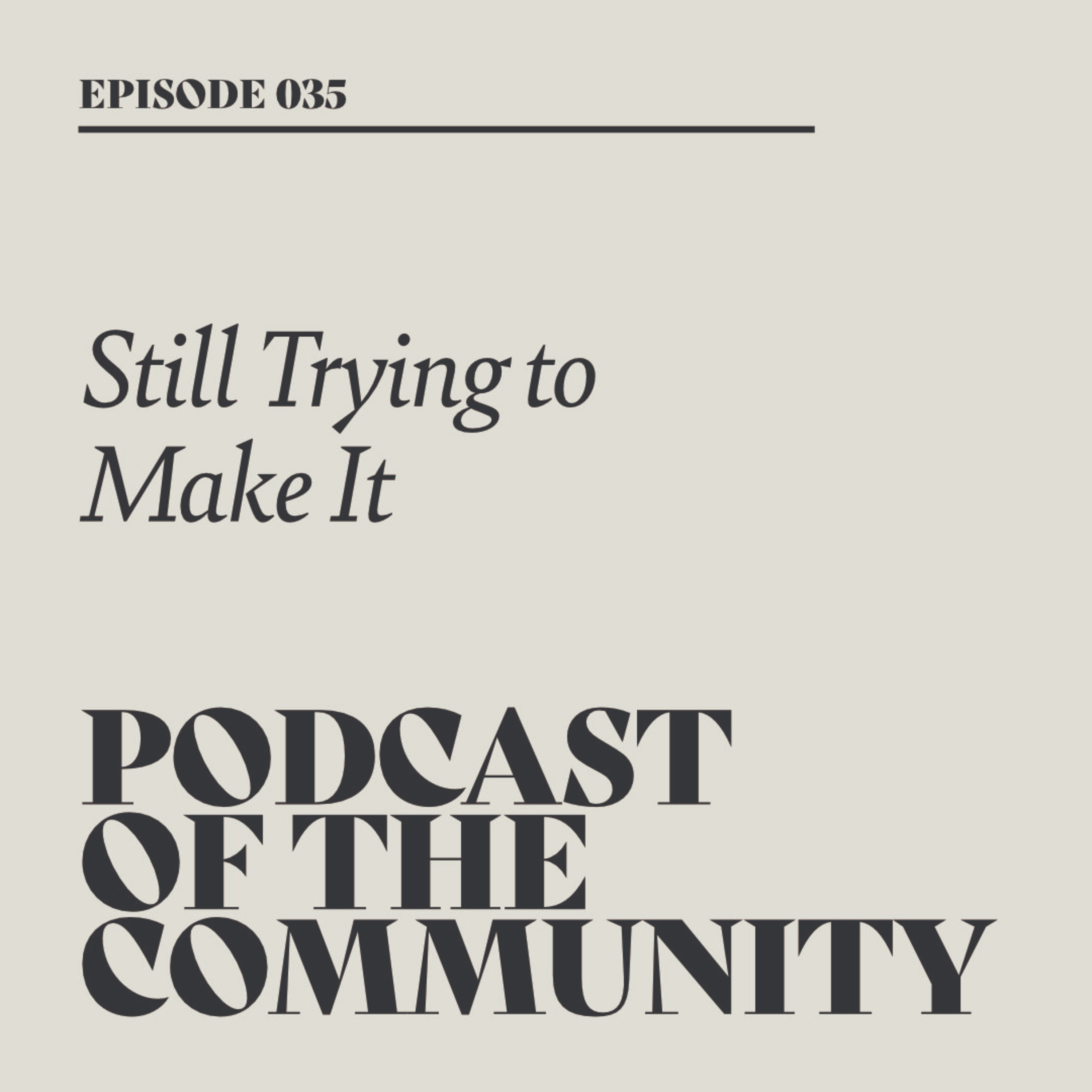 Podcast of the Community - Still Trying to Make it