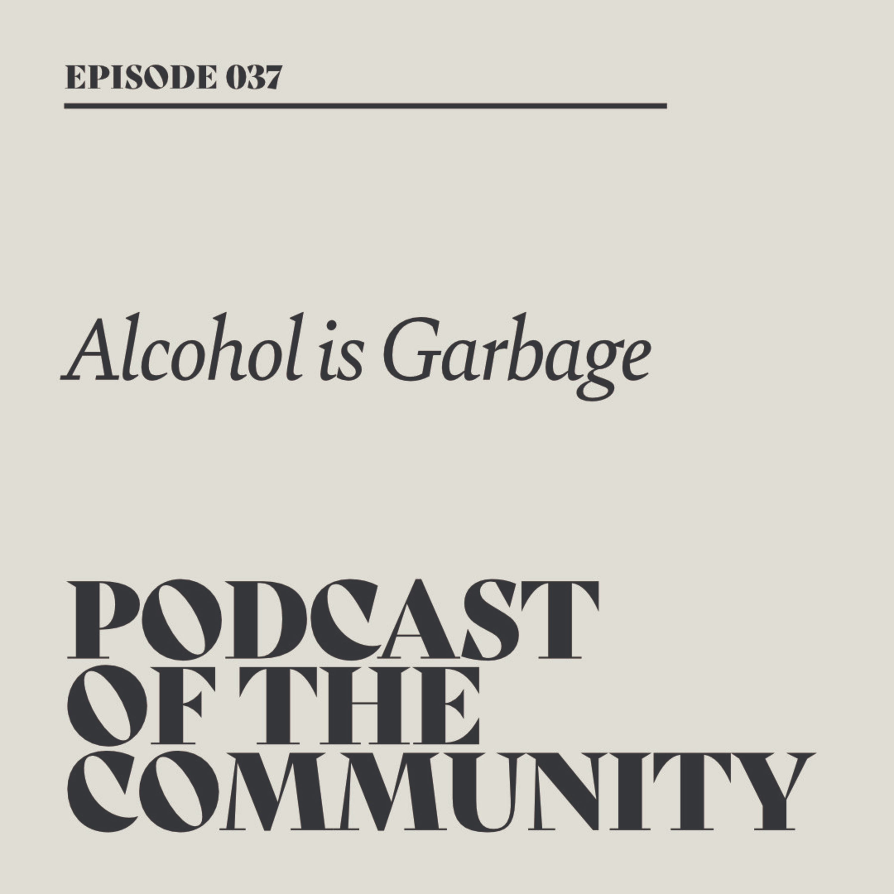 Podcast of the Community - Alcohol is Garbage