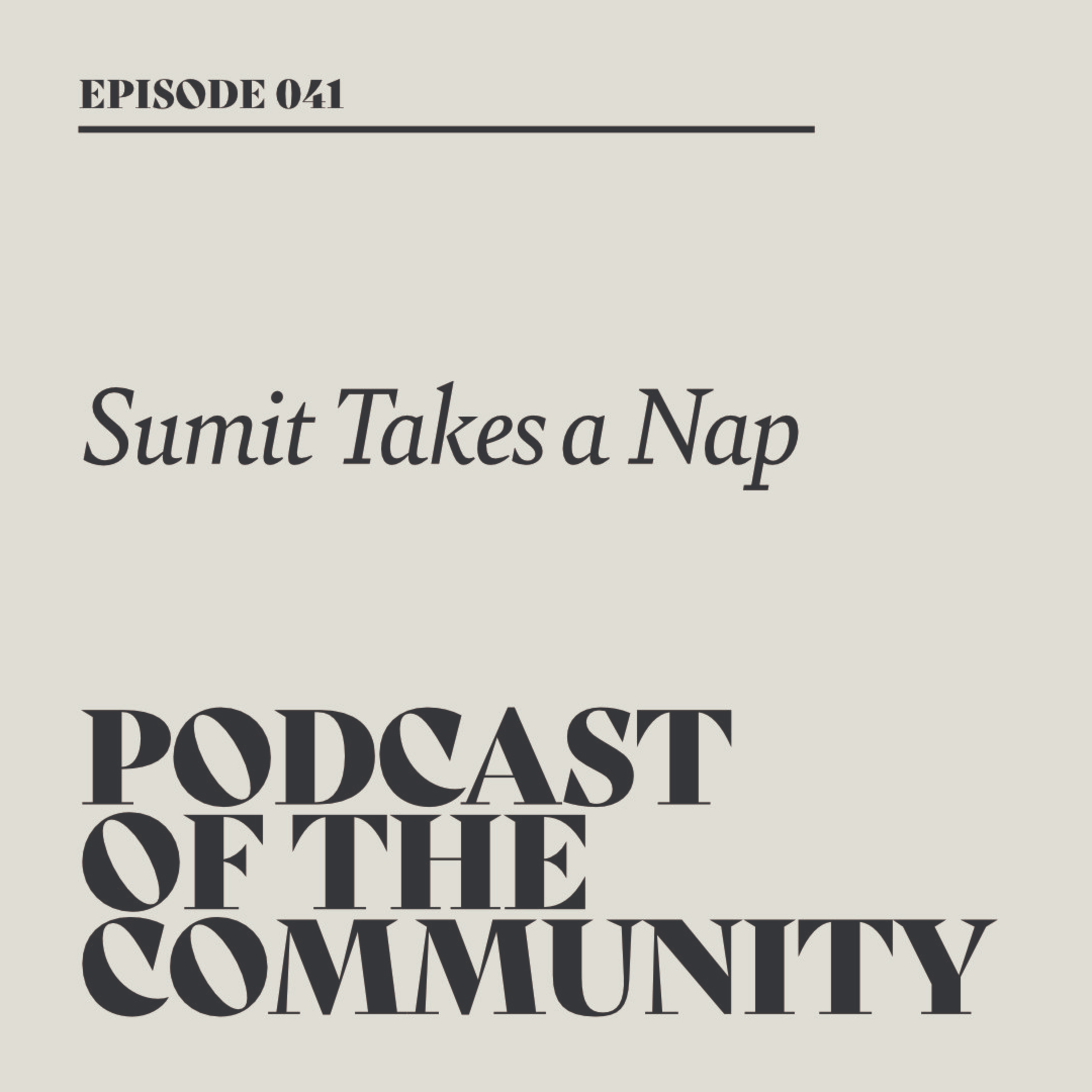 Podcast of the Community - Sumit Takes a Nap
