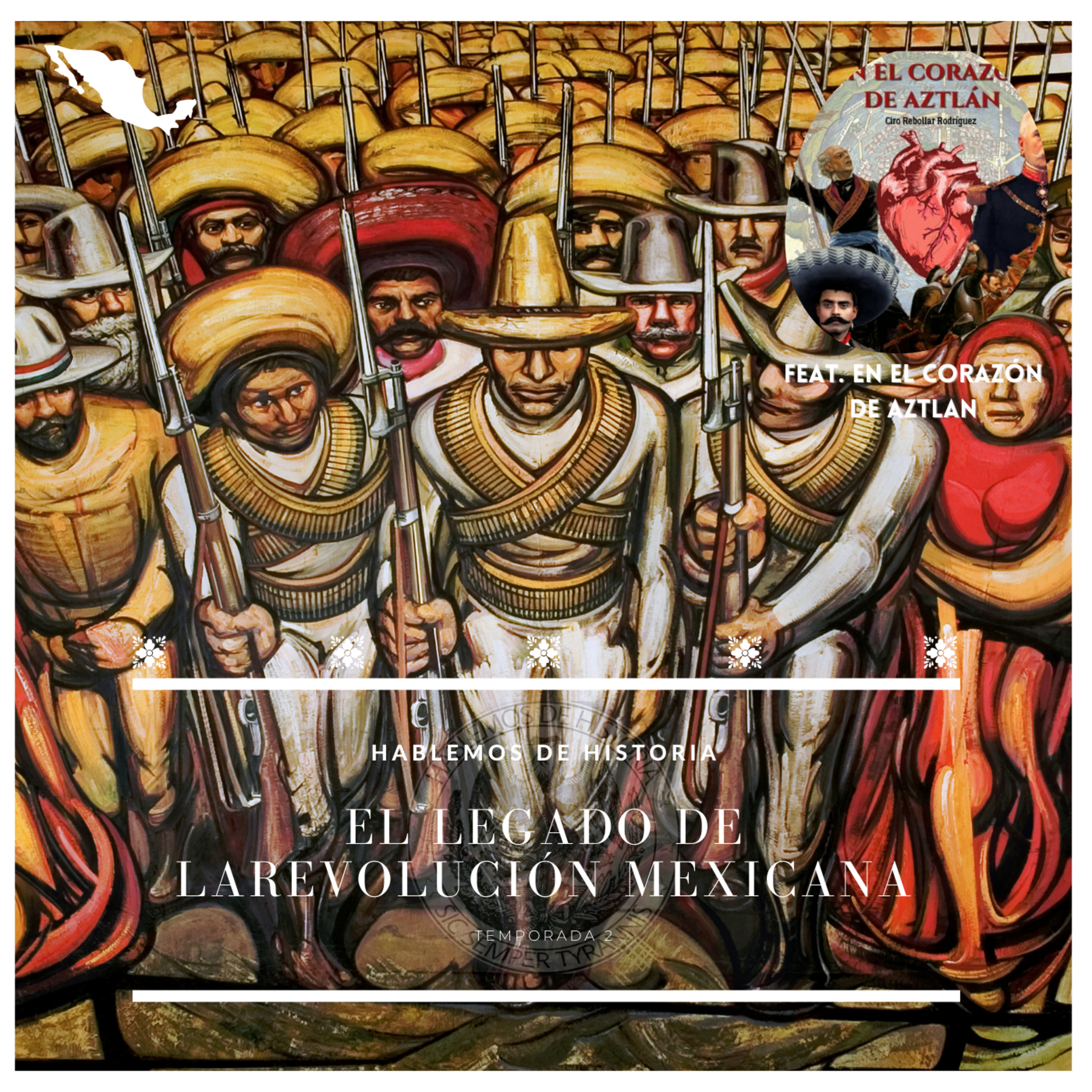 50. El legado de la Revolución Mexicana (Con En el corazón de Aztlán)