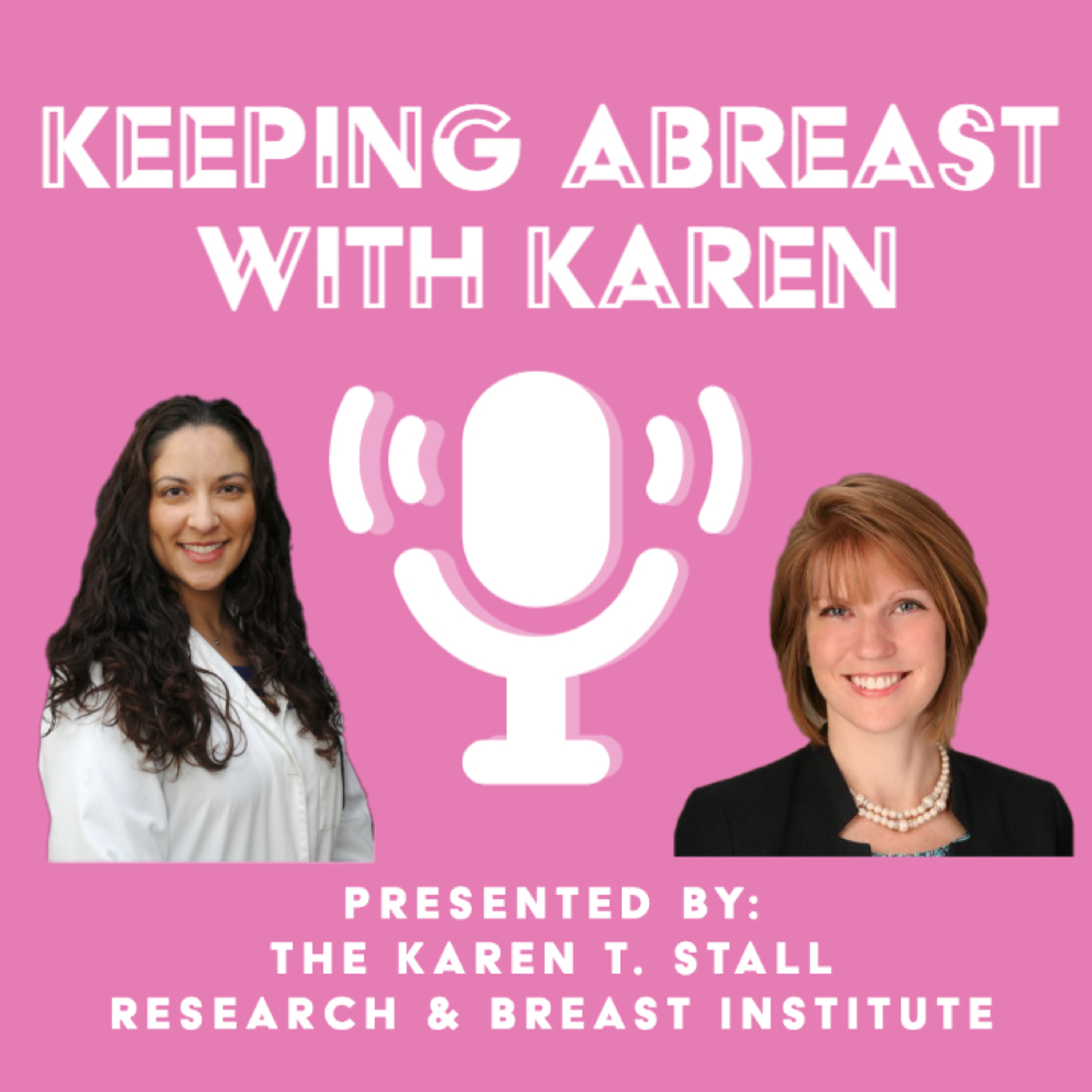 Keeping Abreast with Karen: Presented by the Karen T. Stall Research & Breast Institute