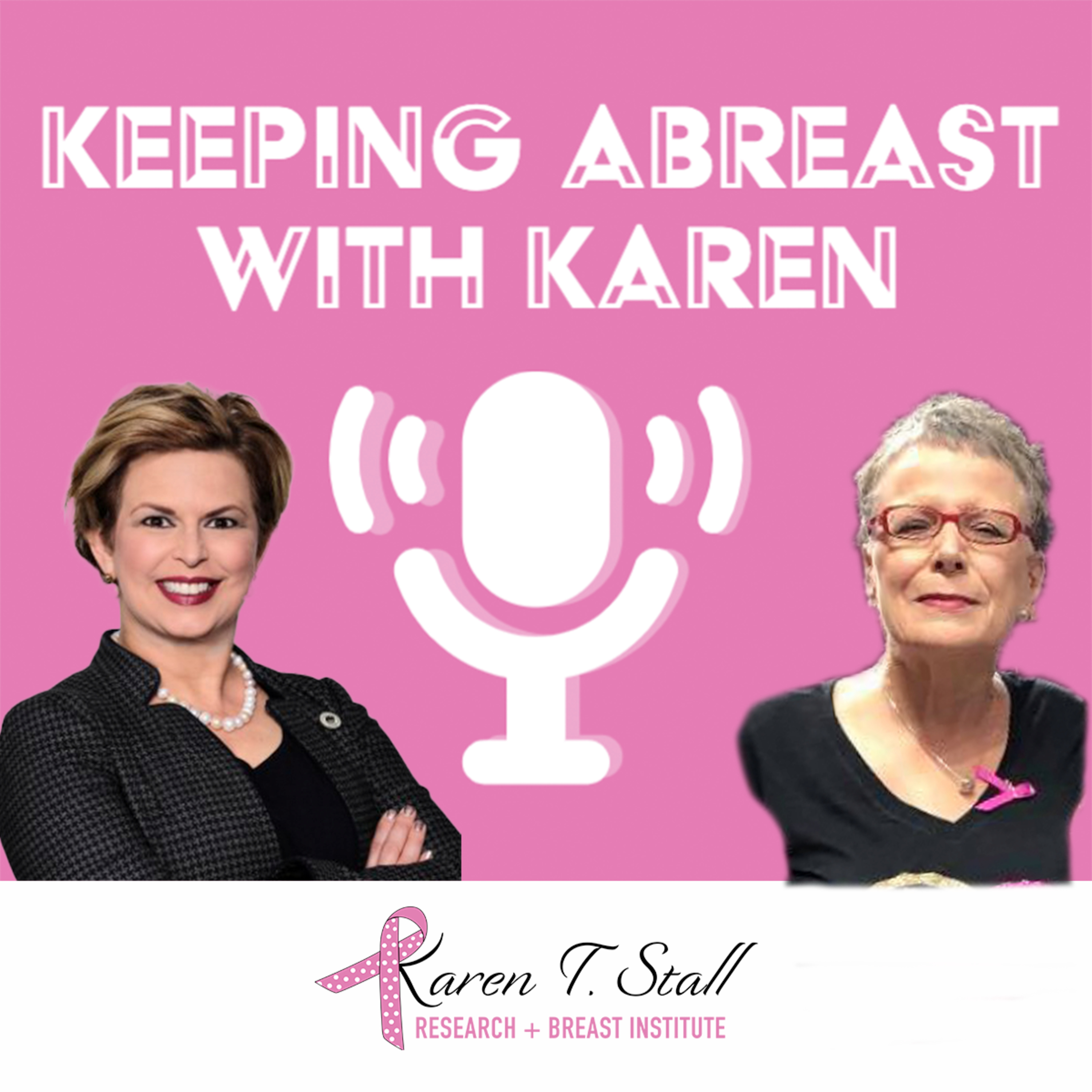 Keeping Abreast with Karen: Presented by the Karen T. Stall Research & Breast Institute