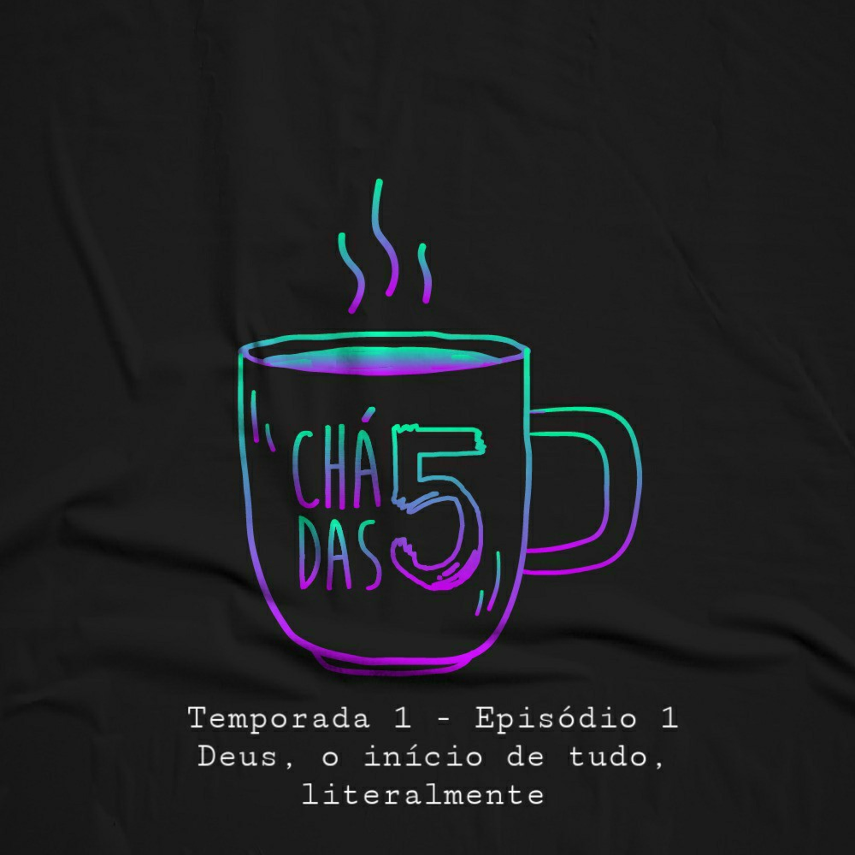 Chá das Cinco 1. Deus - O início de tudo, literalmente.  episode artwork