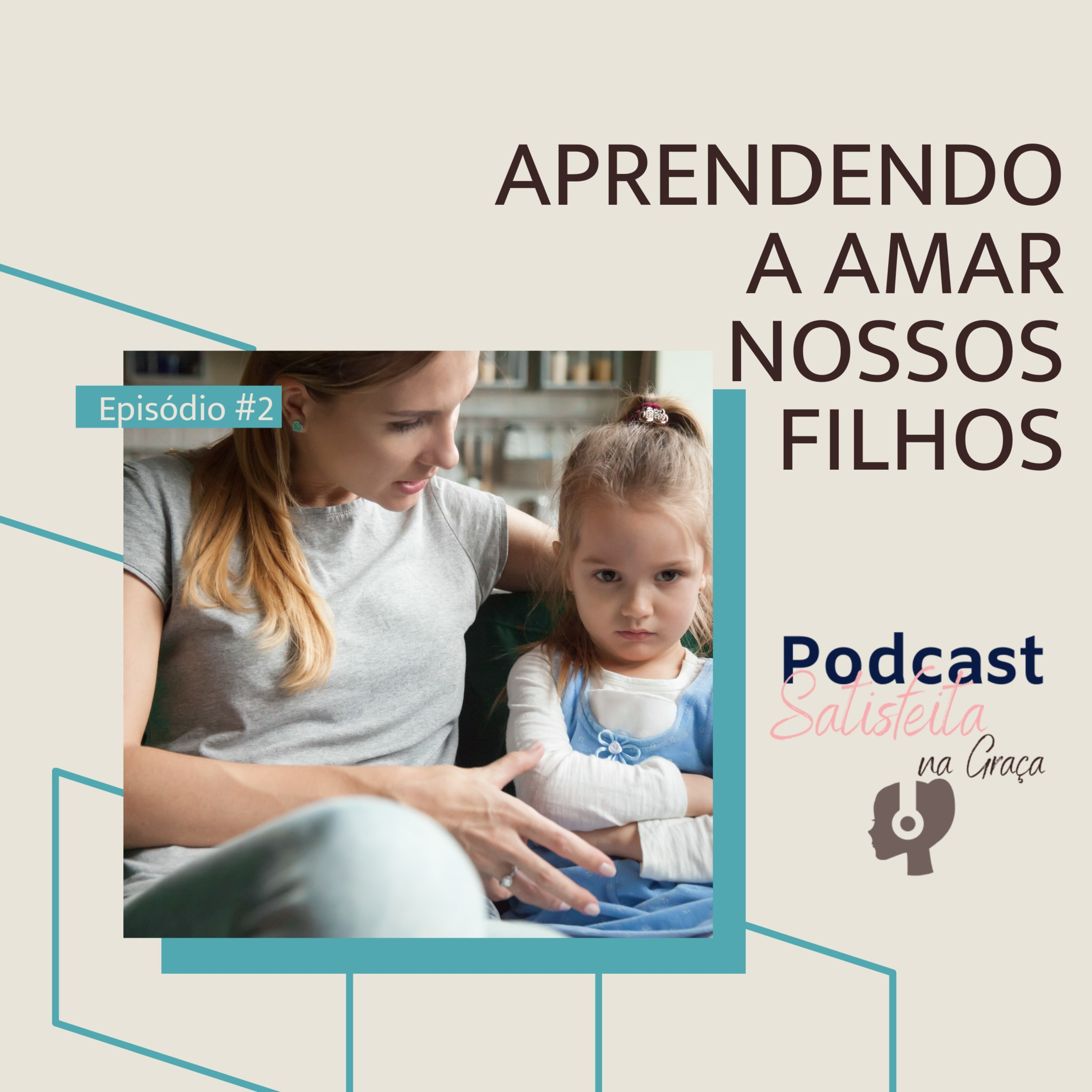 Ep #2 - Aprendendo a amar nossos filhos