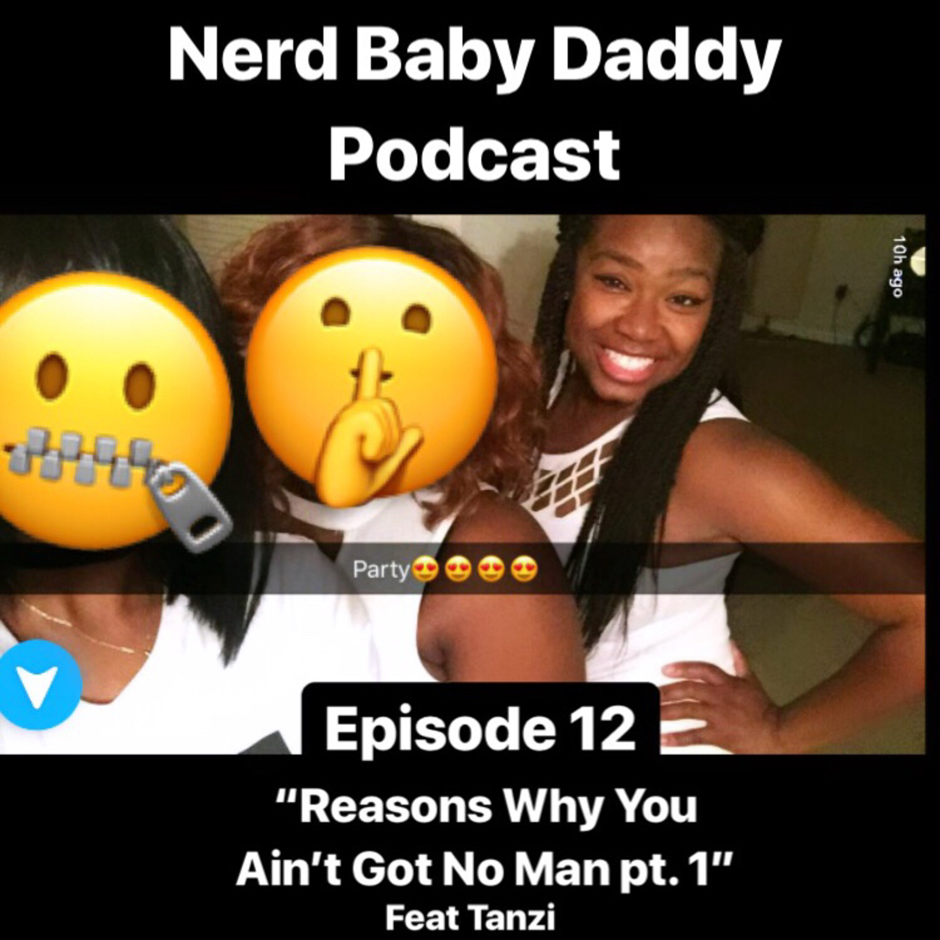 Nerd Baby Daddy Podcast Episode 12: Reasons Why You Ain’t Got No Man Pt 1 ft Tanzi