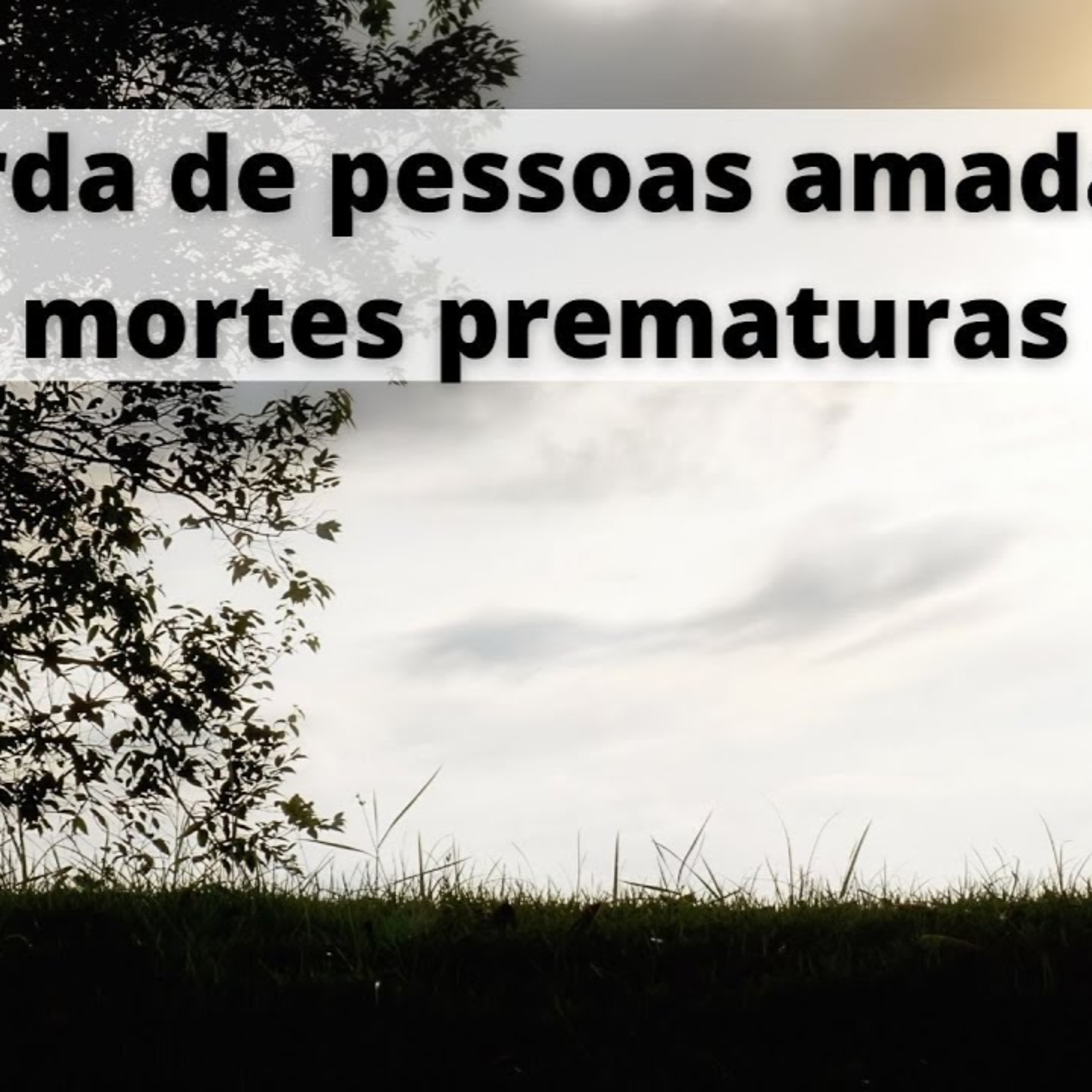Perda de pessoas amadas - Mortes prematuras - 22.08.2022 - Jose Soares episode artwork
