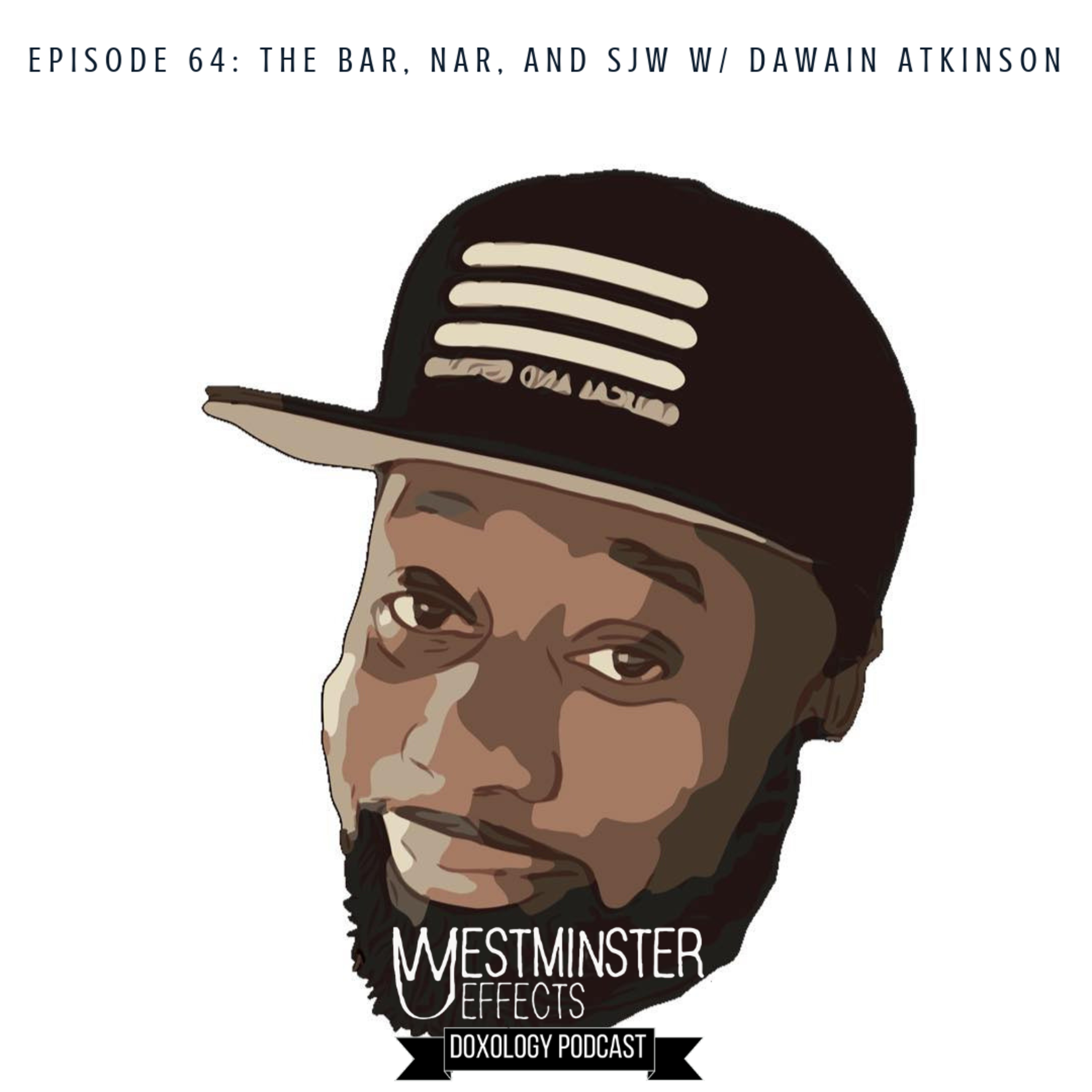 064 - The B.A.R., NAR, and SJW with Dawain Atkinson