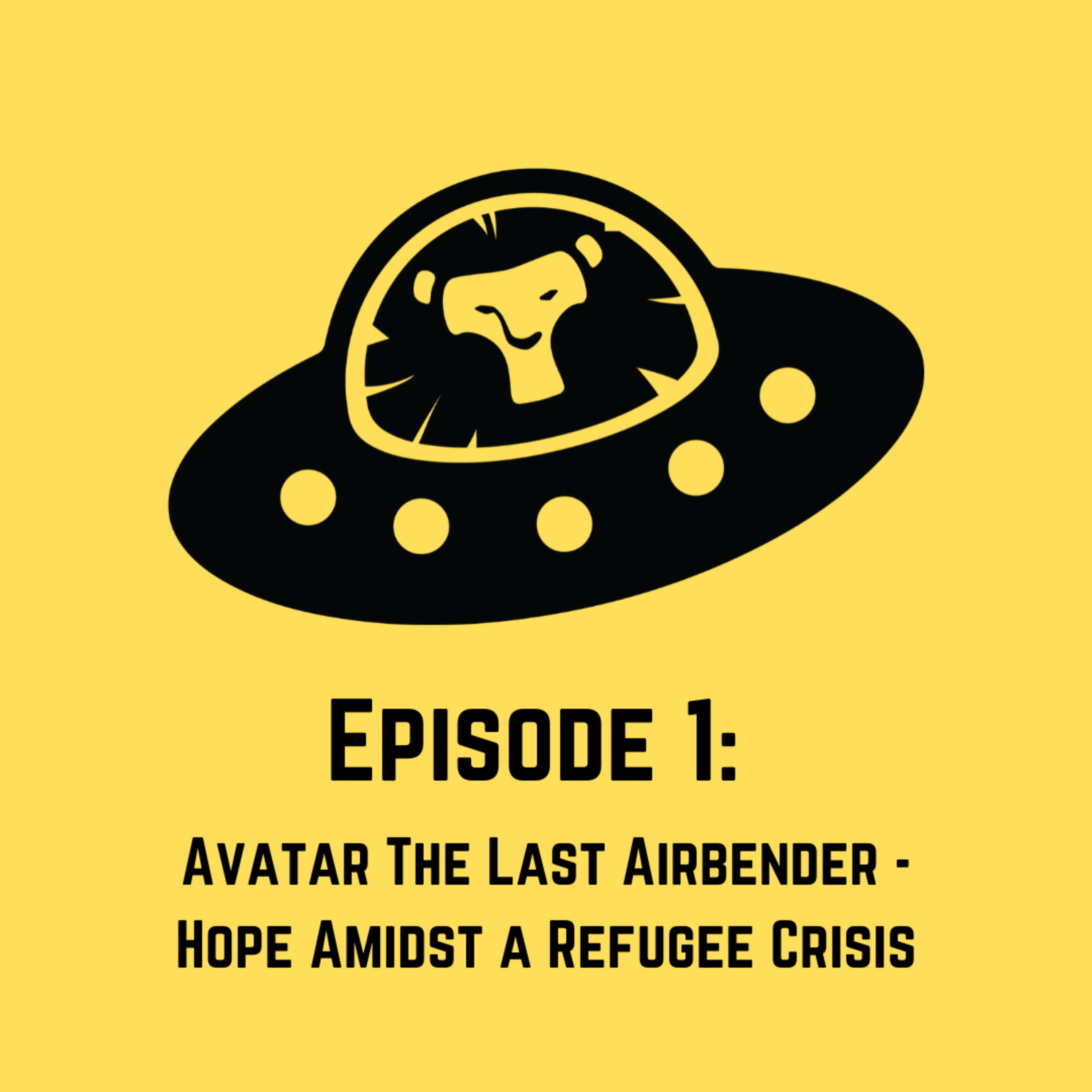 Episode 1: Avatar The Last Airbender - Hope Amidst a Refugee Crisis