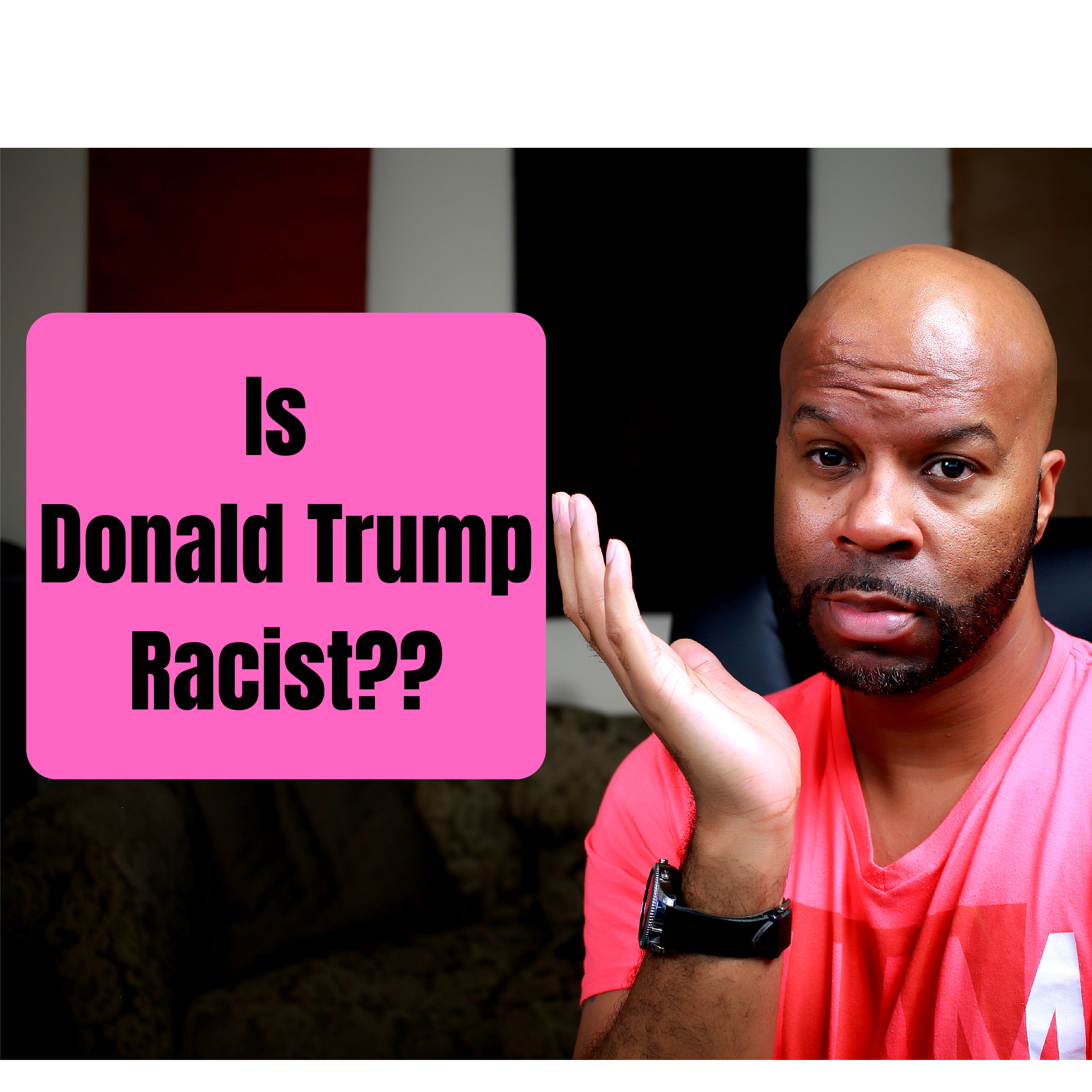 Is Donald Trump A Racist??