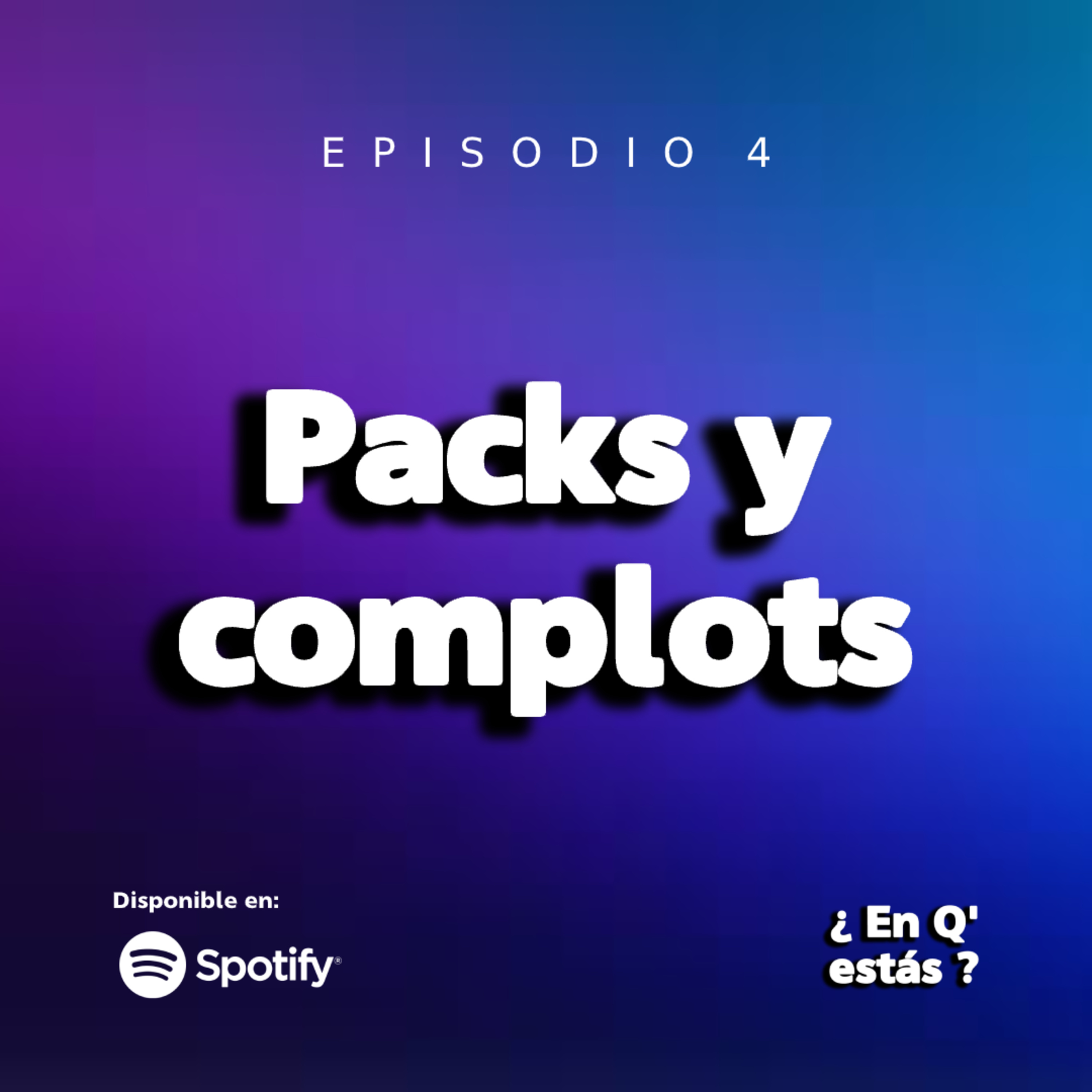 EPISODIO 4: PACKS Y COMPLOTS