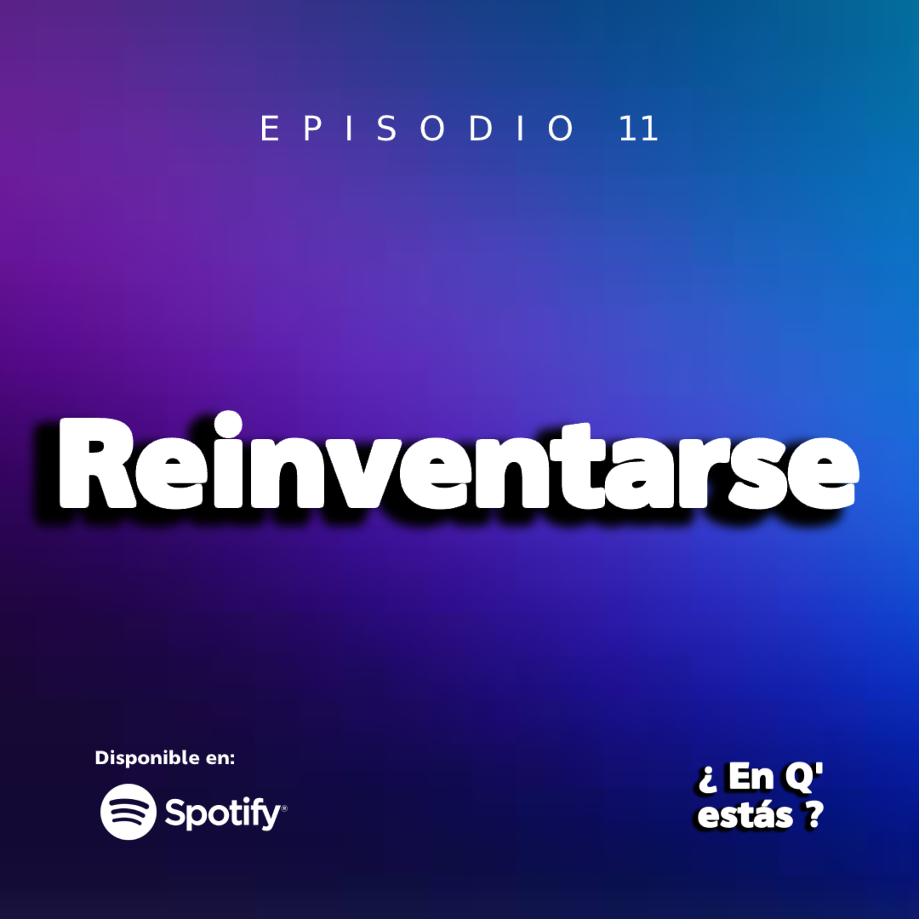 EPISODIO 11: REINVENTARSE