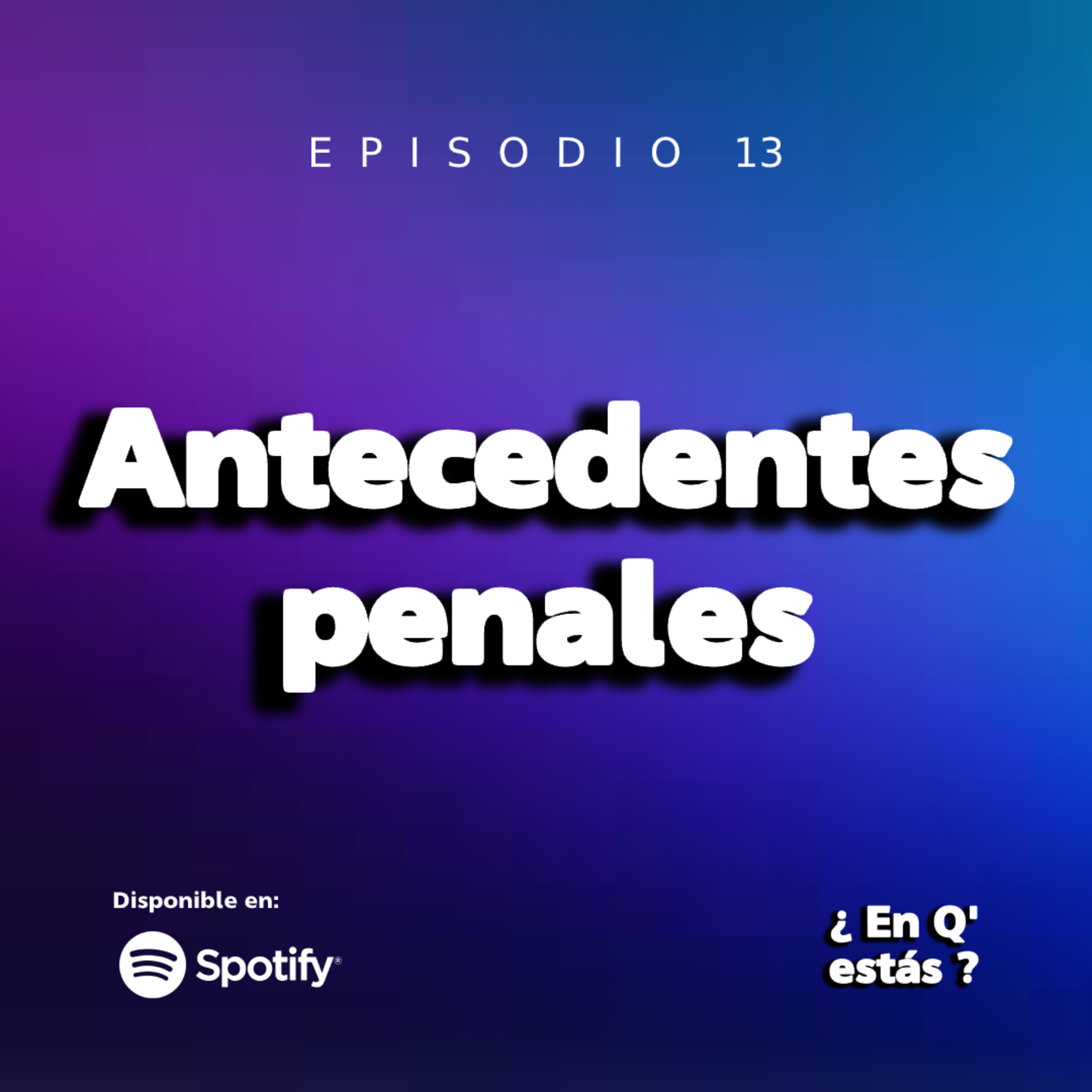 EPISODIO 13: ANTECEDENTES PENALES