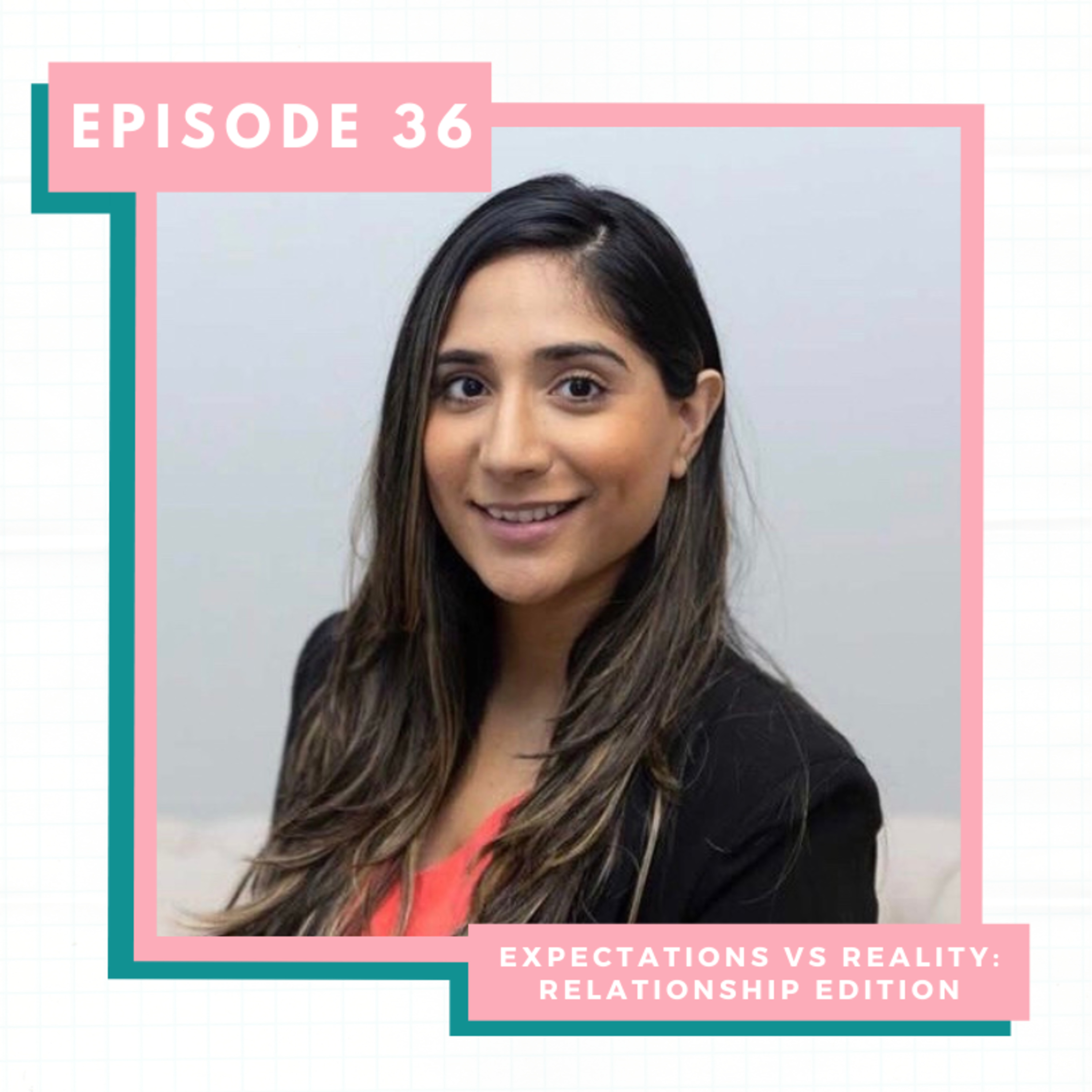 EP36: Expectation vs Reality: Relationship Edition (with Avneet) | South Asian, Couples Therapy & Desi Aunties episode artwork