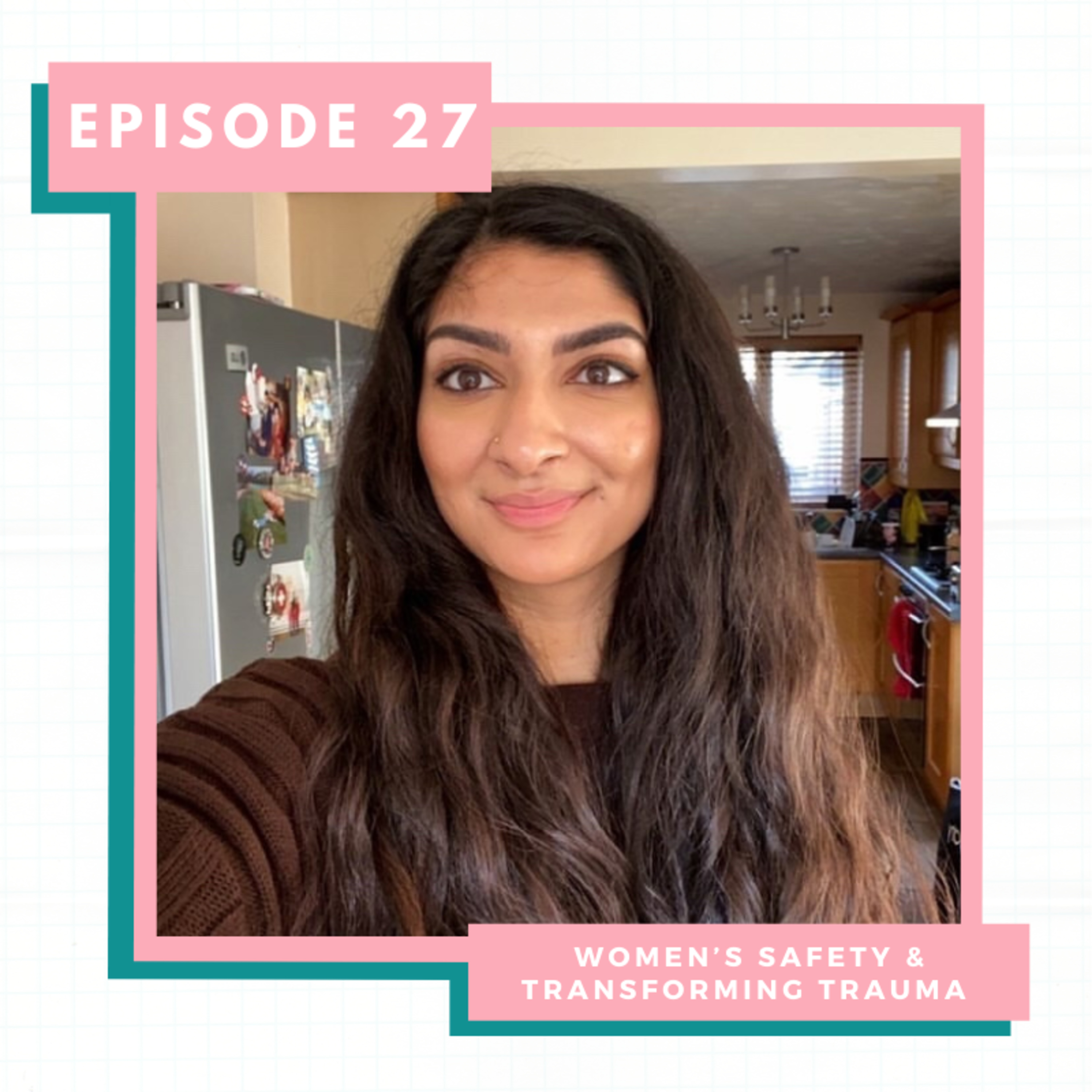 EP27: Women’s Safety & Transforming Trauma (with KJ) | South Asian, Trauma & Recovery episode artwork