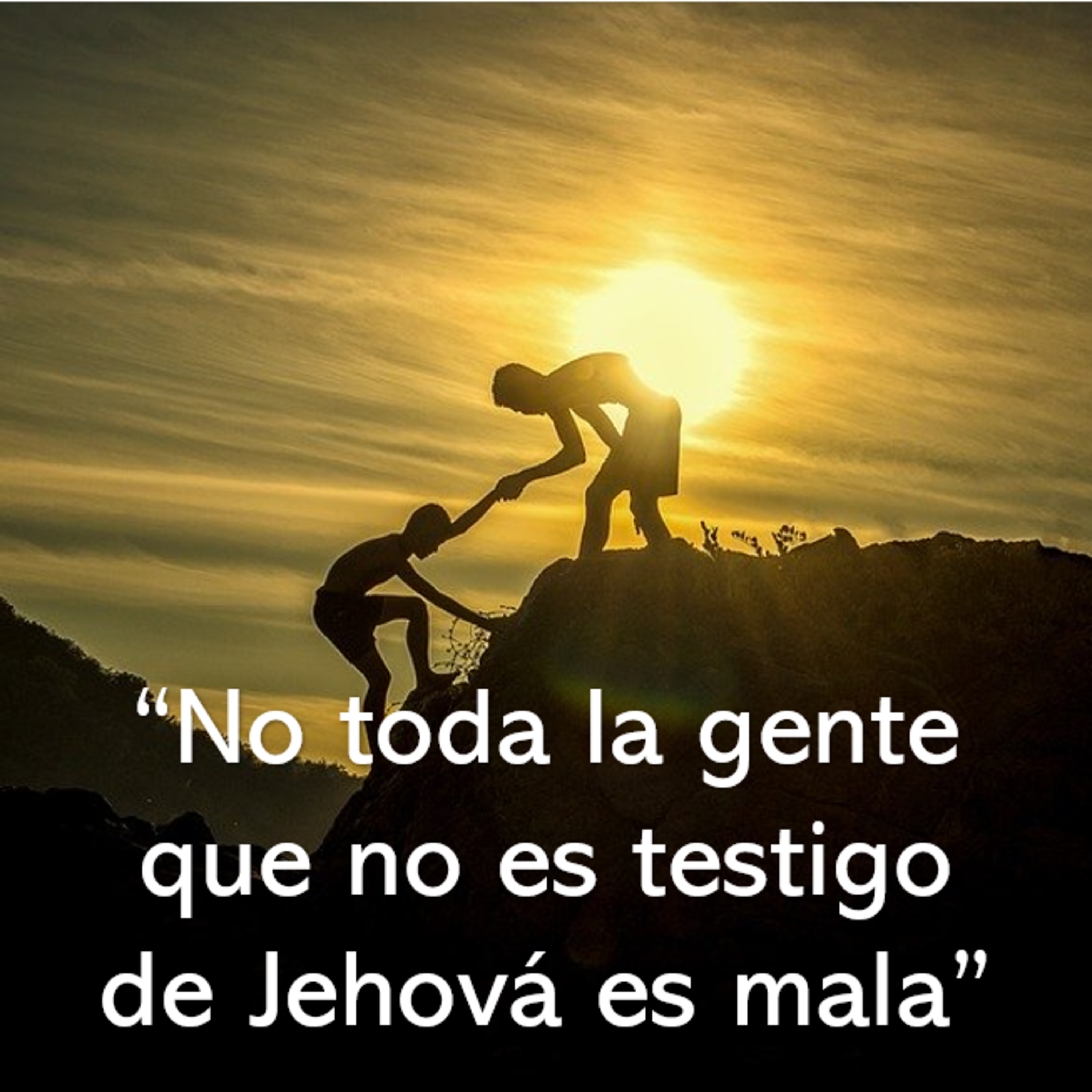 "No toda la gente que no es testigo de Jehová es mala"