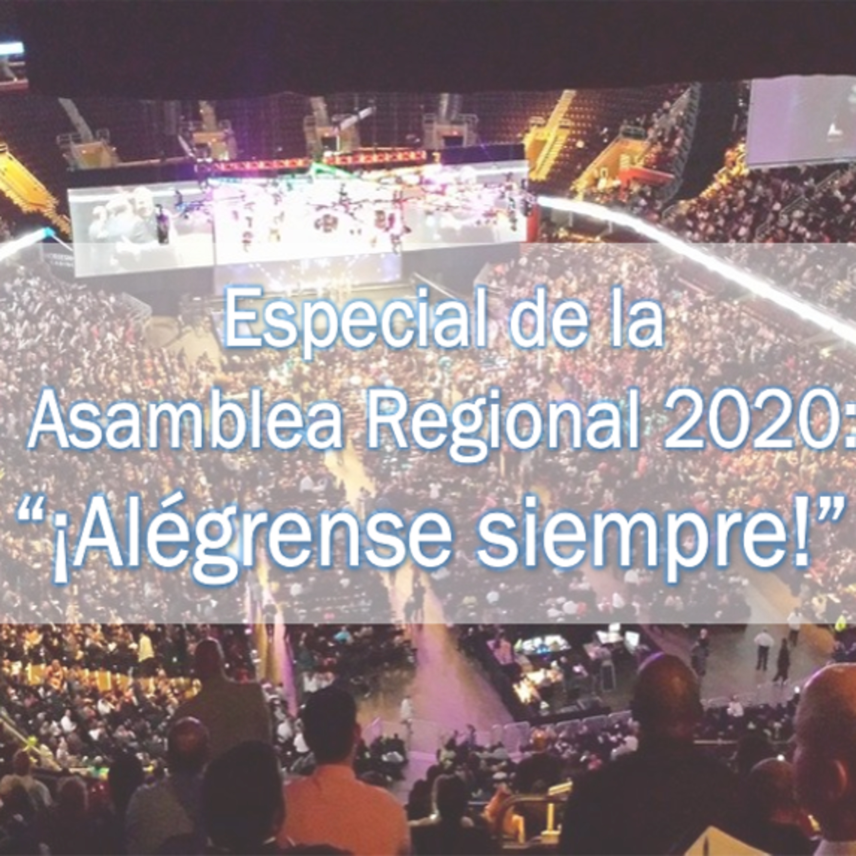 Especial de la Asamblea Regional 2020: “¡Alégrense siempre!”