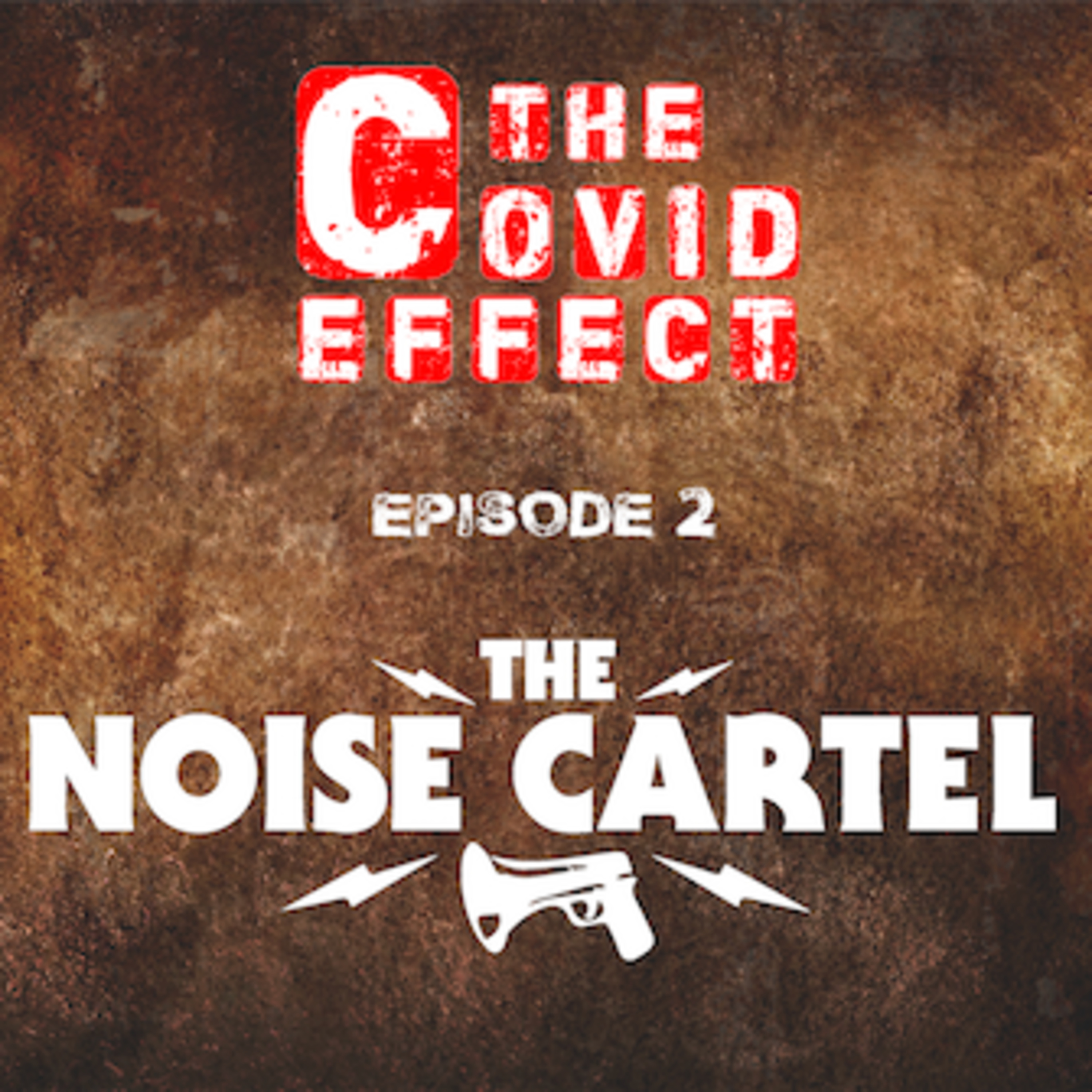 THE COVID EFFECT - Episode 2. The Noise Cartel