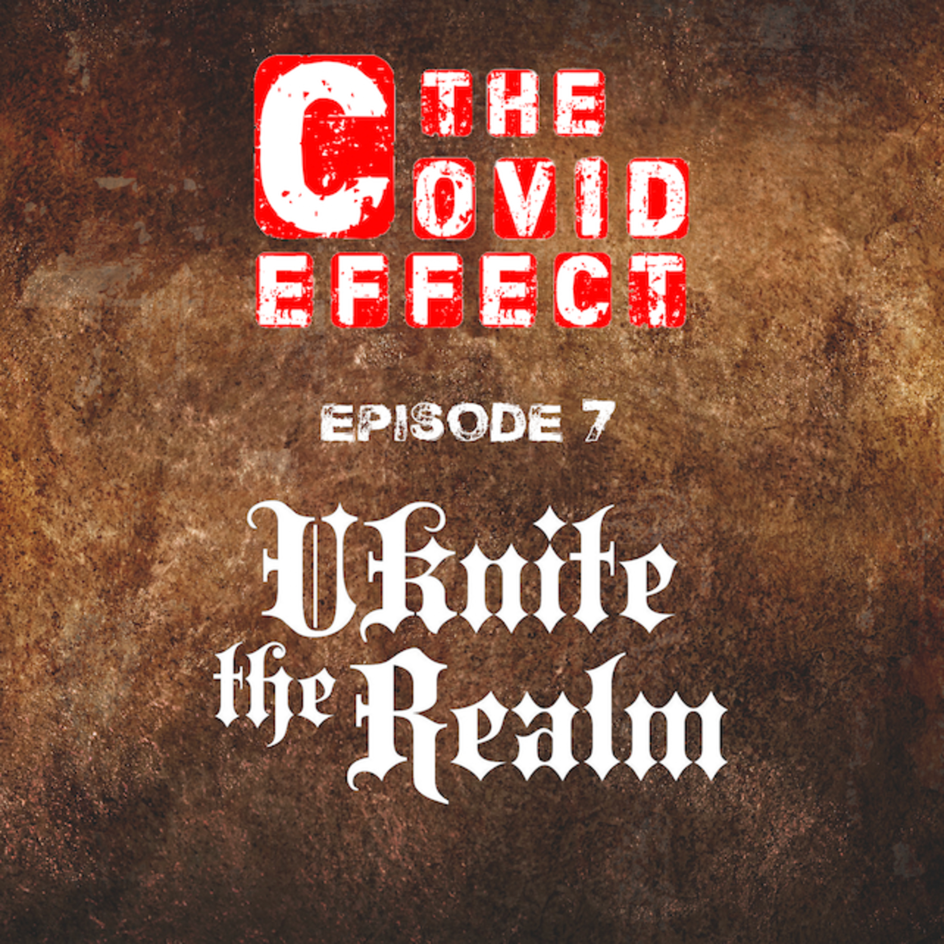 THE COVID EFFECT - Episode 7. Uknite The Realm Apparel