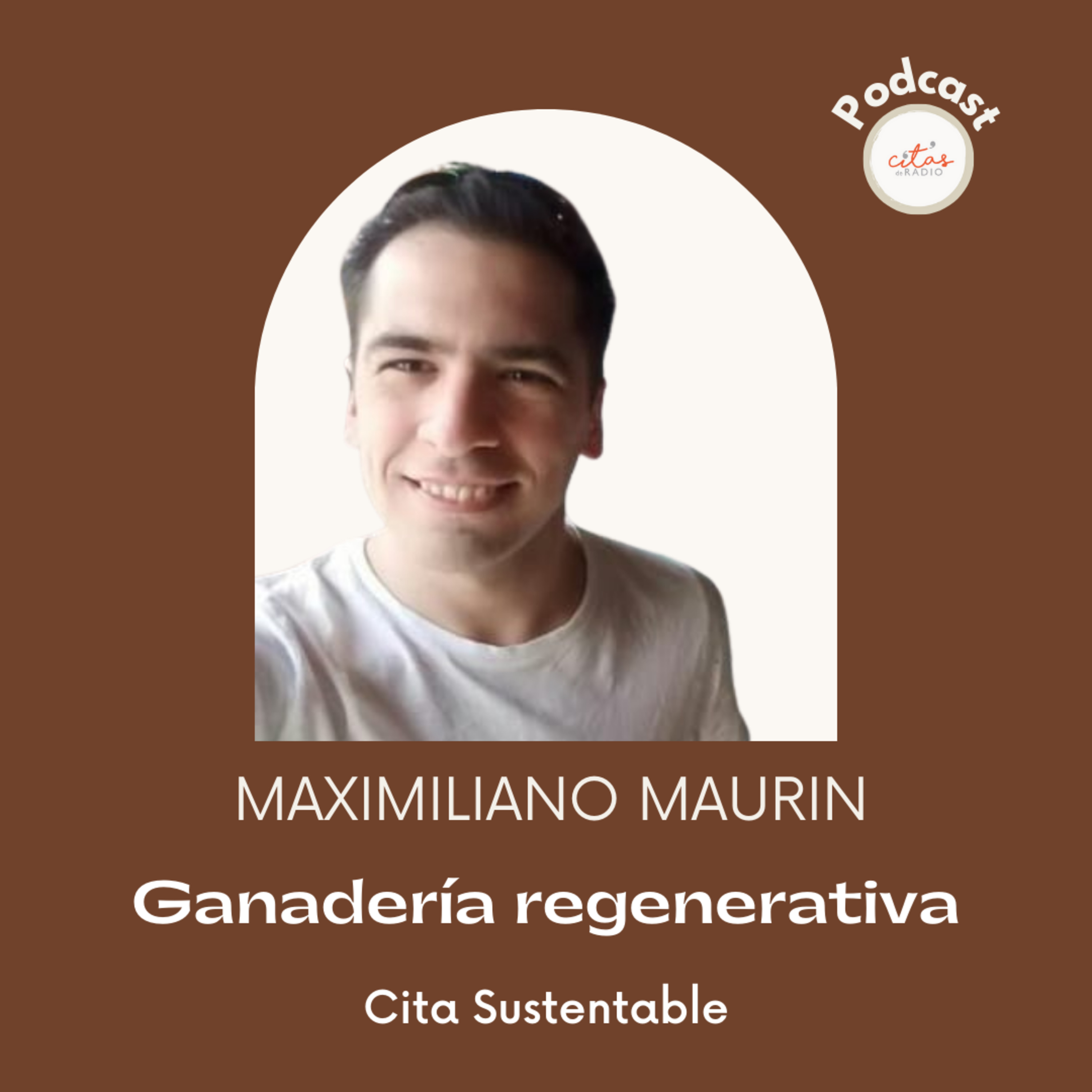 #255 Cita Sustentable - Maximilano Maurin: La ganadería regenerativa es una manera sustentable de producir más episode artwork