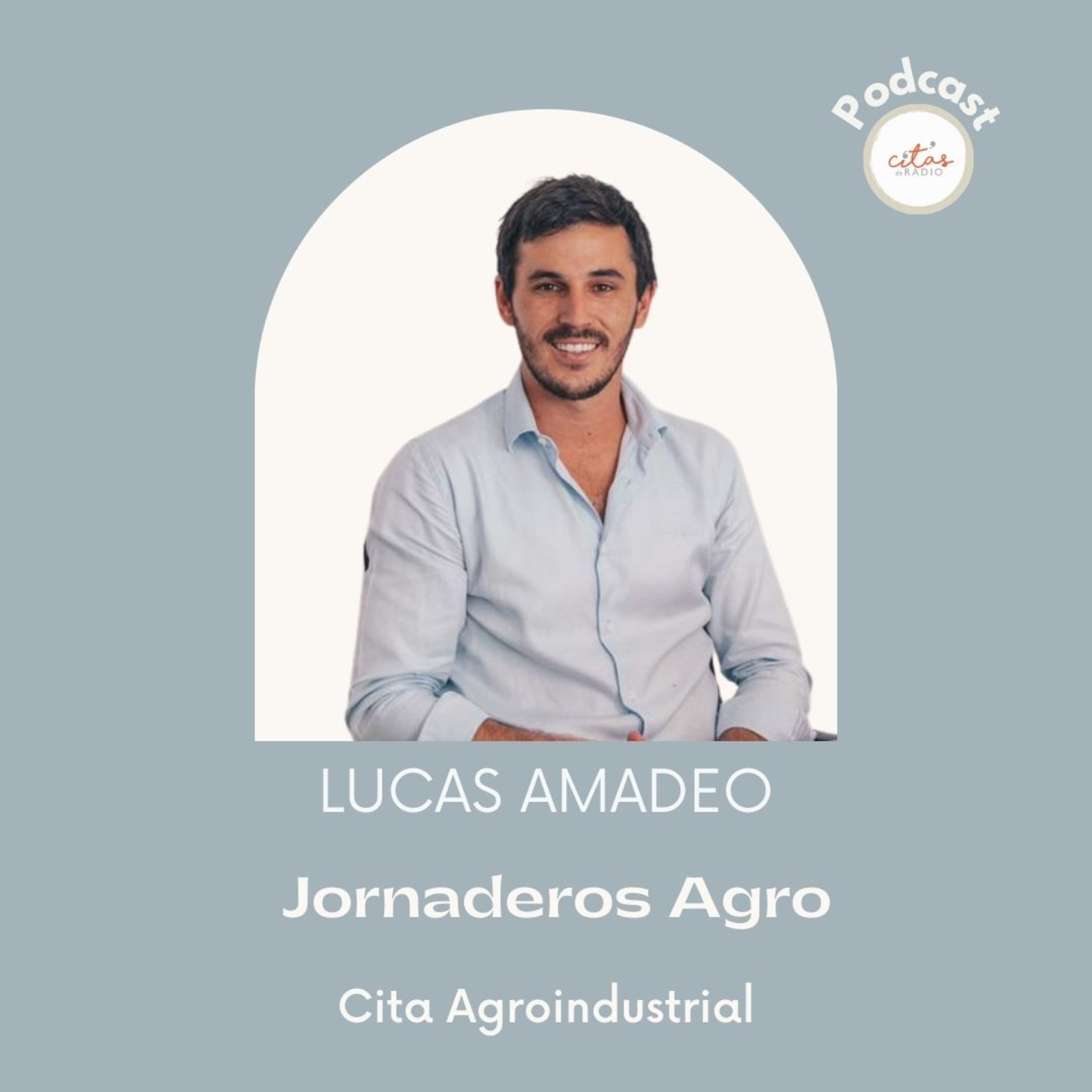 #272 Cita Agroindustrial - Lucas Amadeo: En Jornaderos Agro vemos que hay una generación de jóvenes muy motivados para trabajar episode artwork