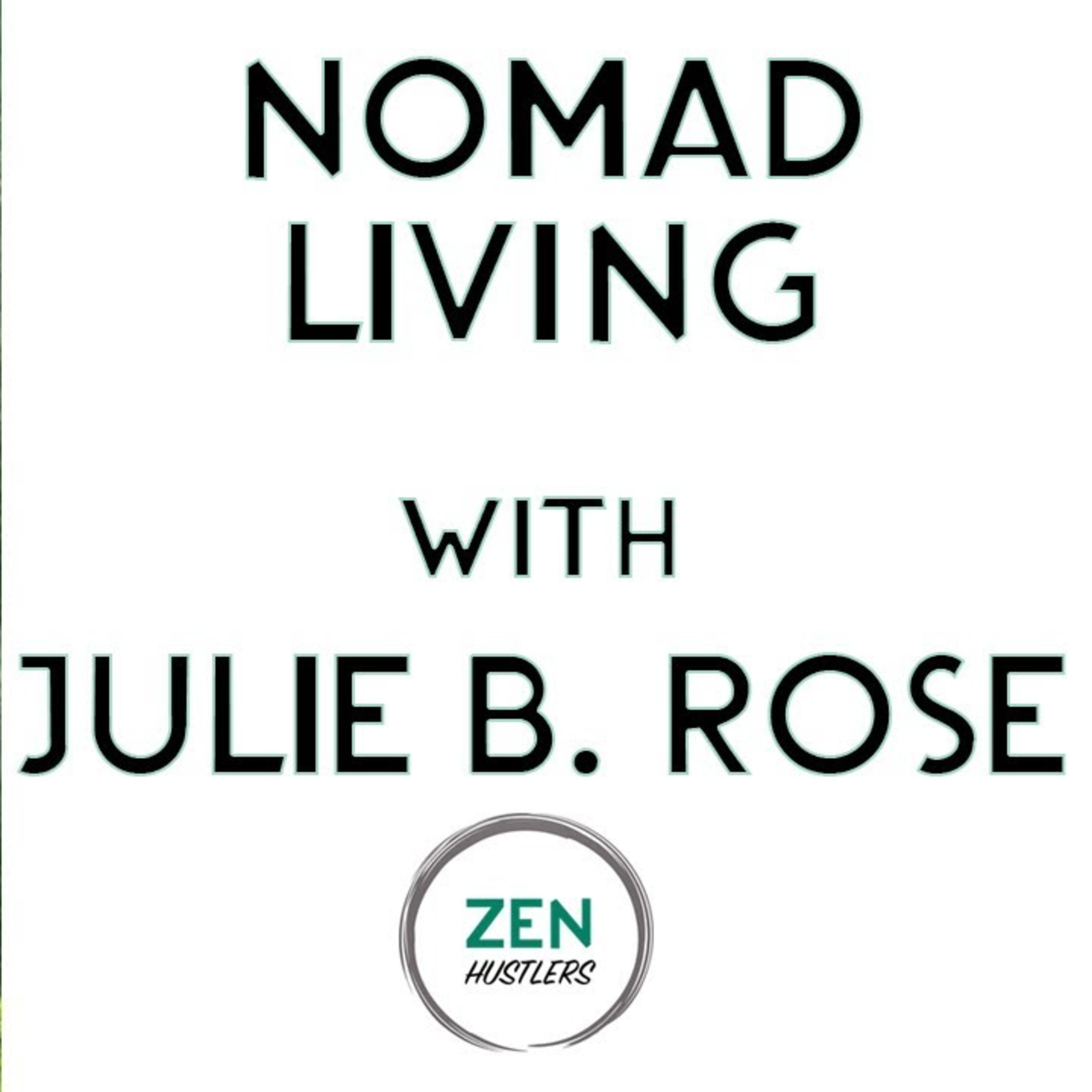 Sell Your House & Become a Nomad with Julie B. Rose • Zen Hustlers Balance episode artwork