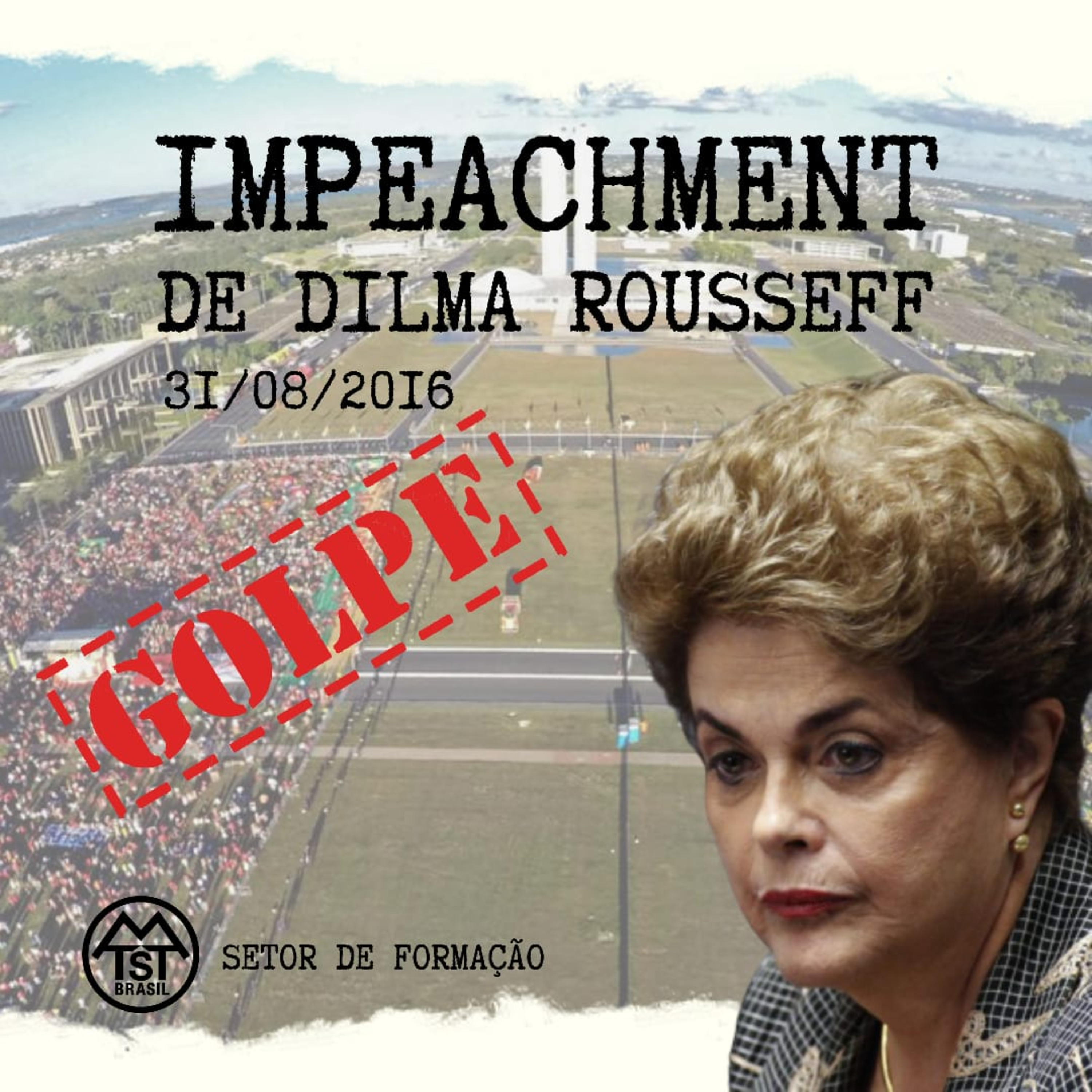 Golpe de 2016 - Impeachment de Dilma Rousseff | 31.ago.2020